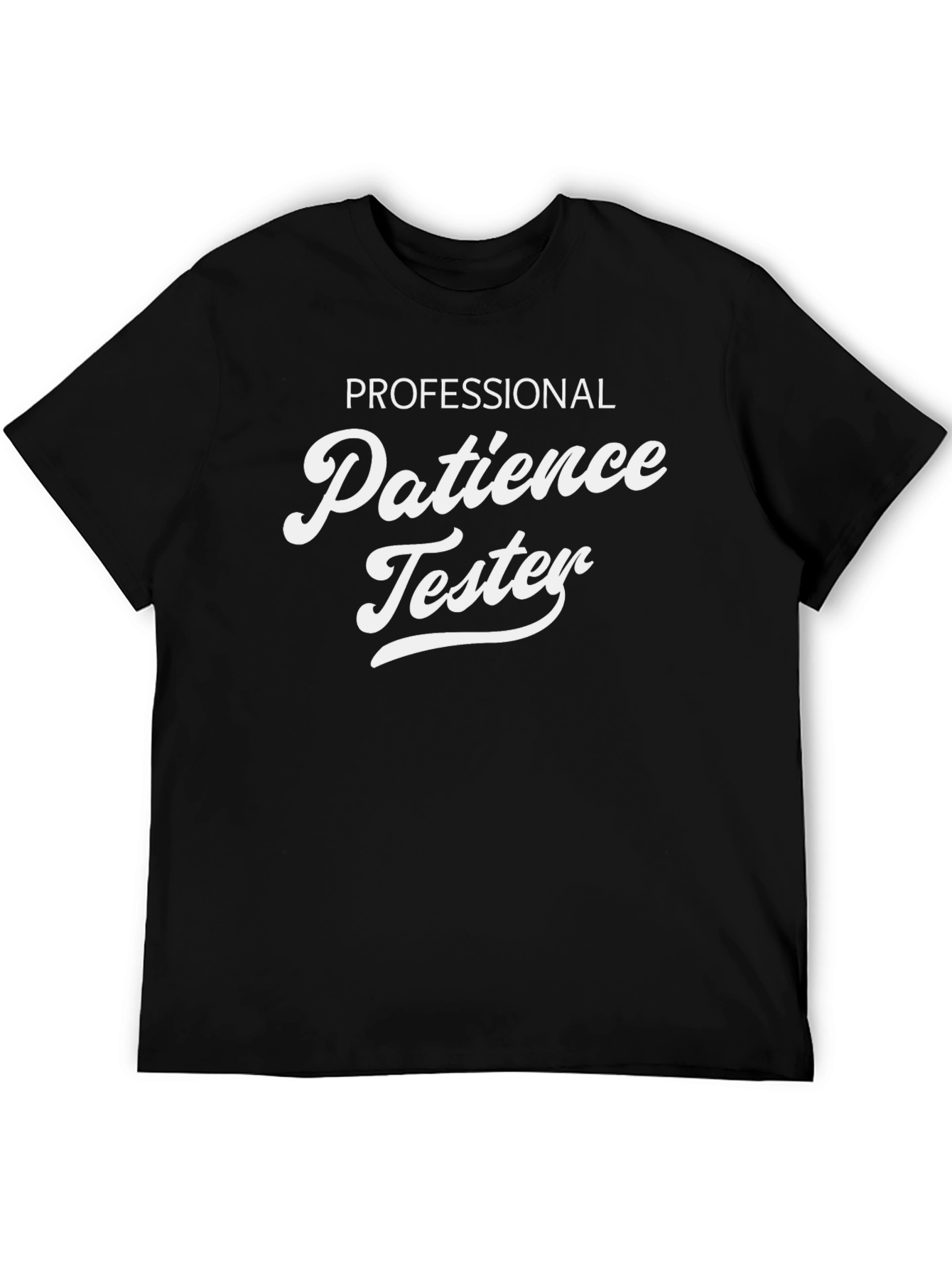 Professional Patience Tester - Novelty T-Shirt