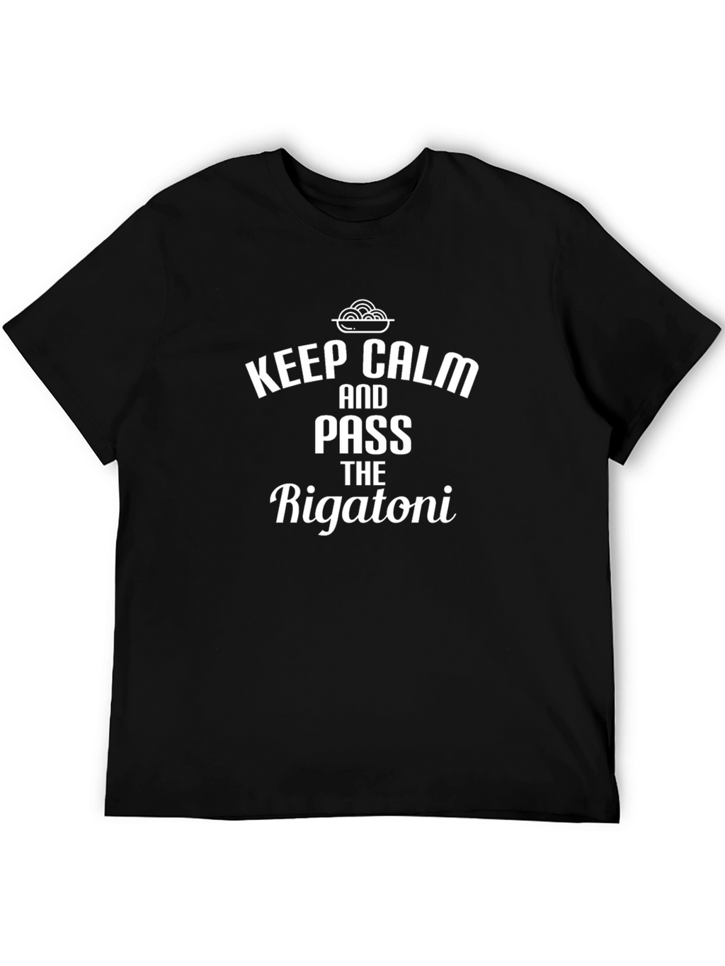 Keep Calm and Pass the Rigatoni T-Shirt