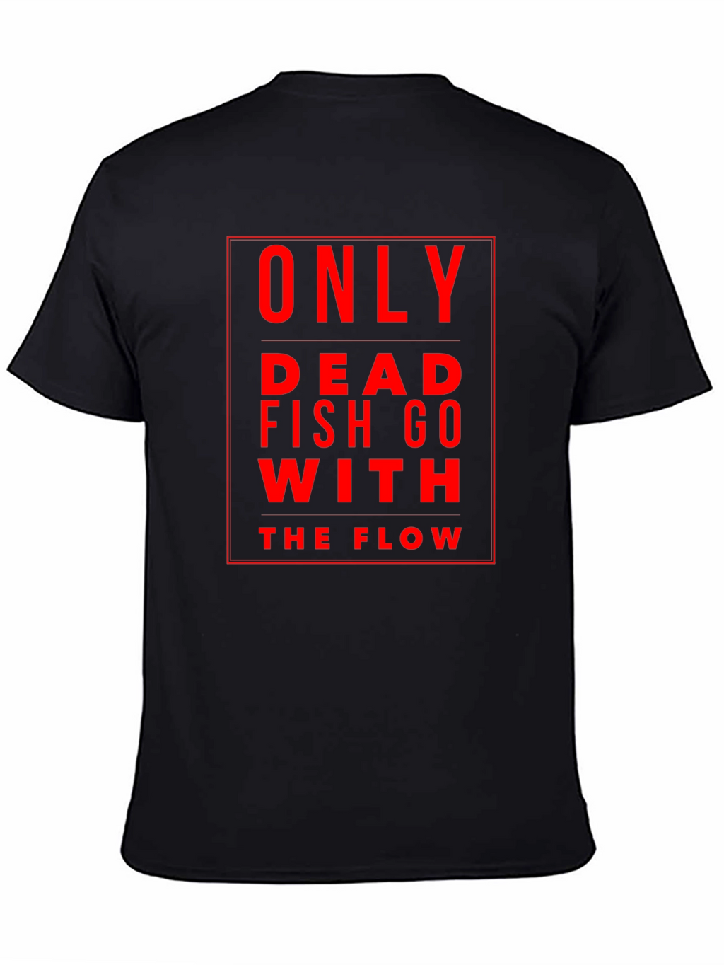 Only Dead Fish Go With The Flow Black T-Shirt