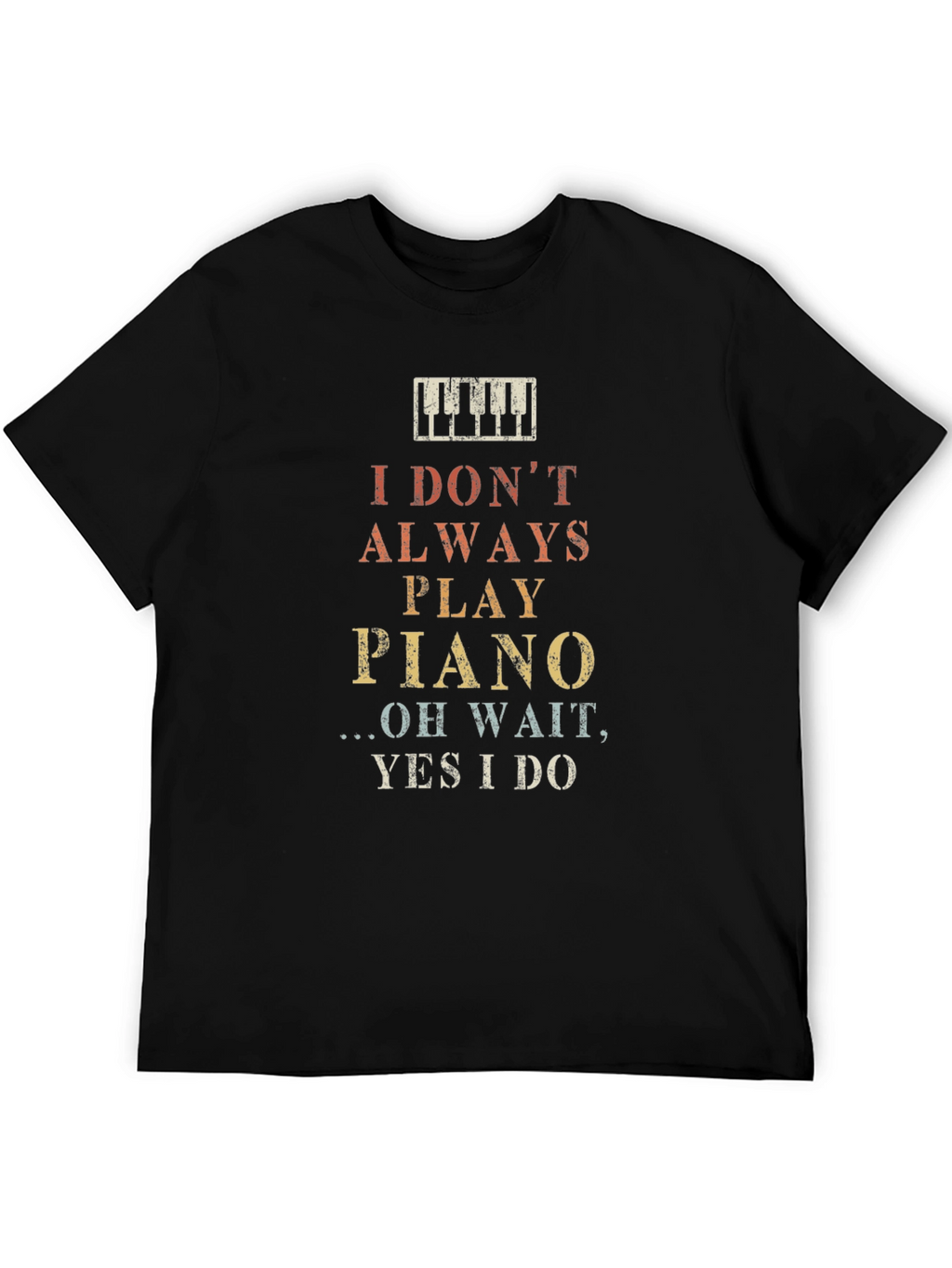 I Dont Always Play Piano Graphic T-Shirt
