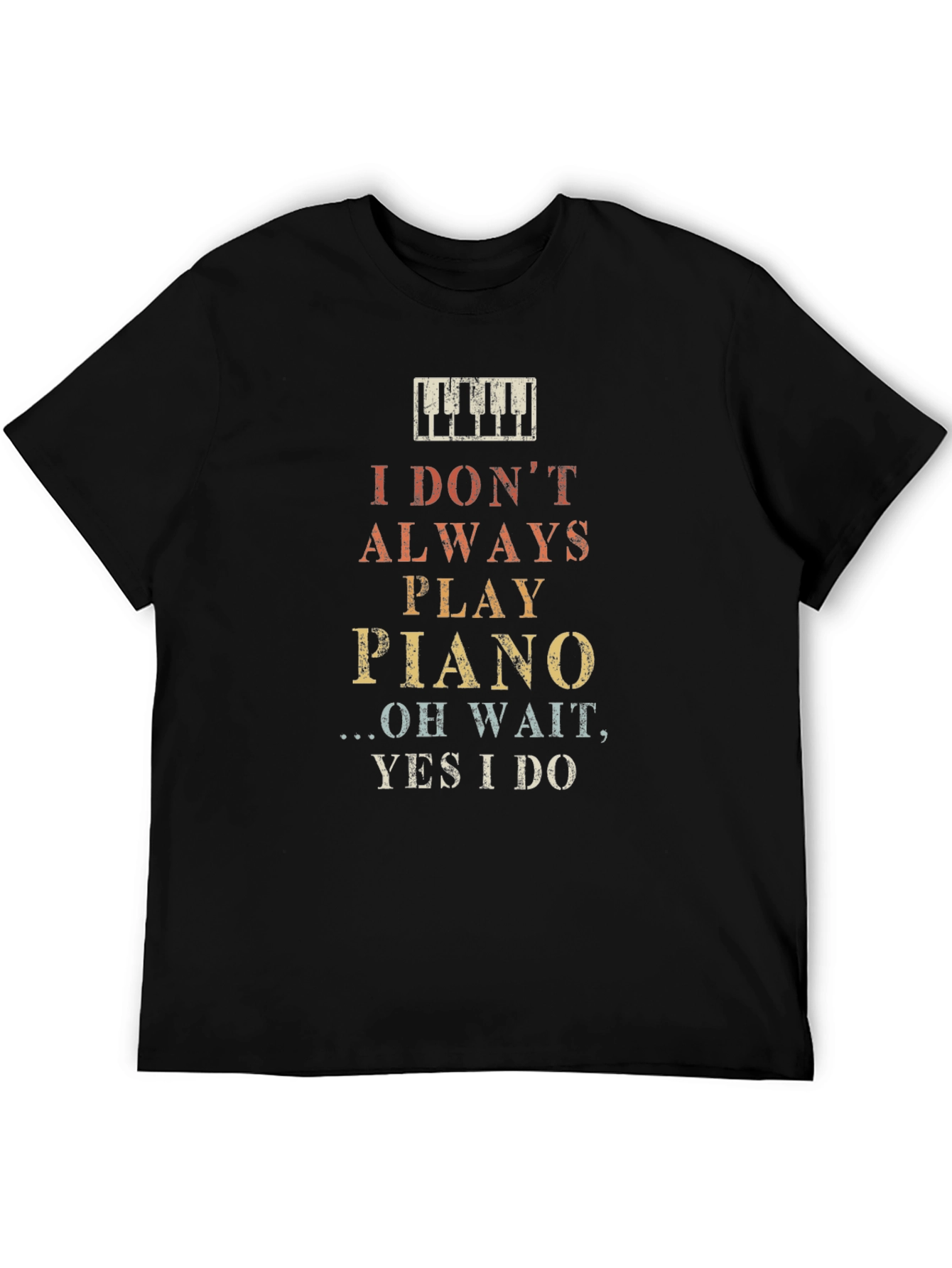 I Dont Always Play Piano Graphic T-Shirt