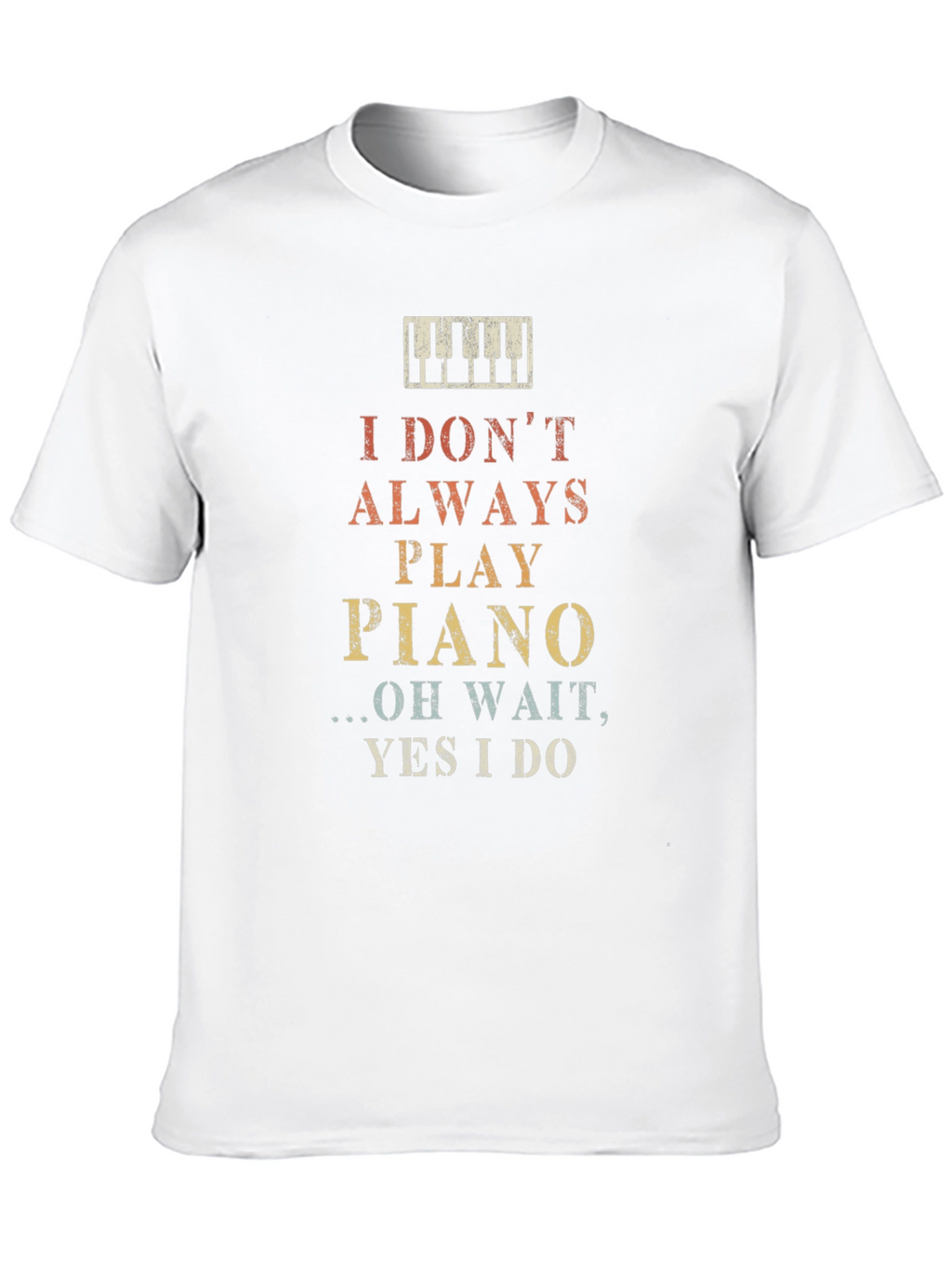 I Dont Always Play Piano Graphic T-Shirt