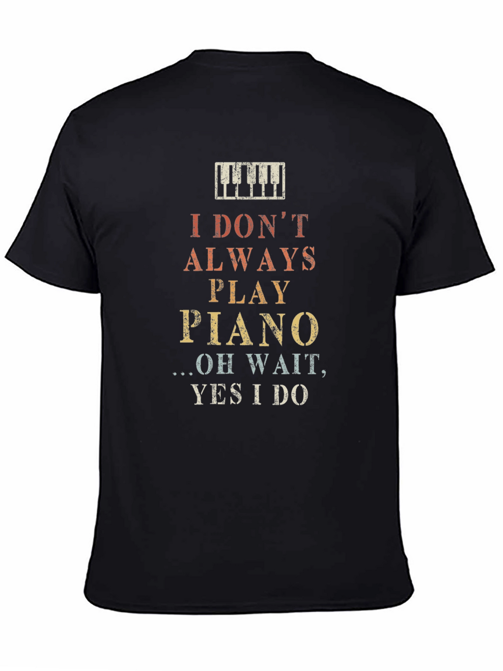 I Dont Always Play Piano Graphic T-Shirt