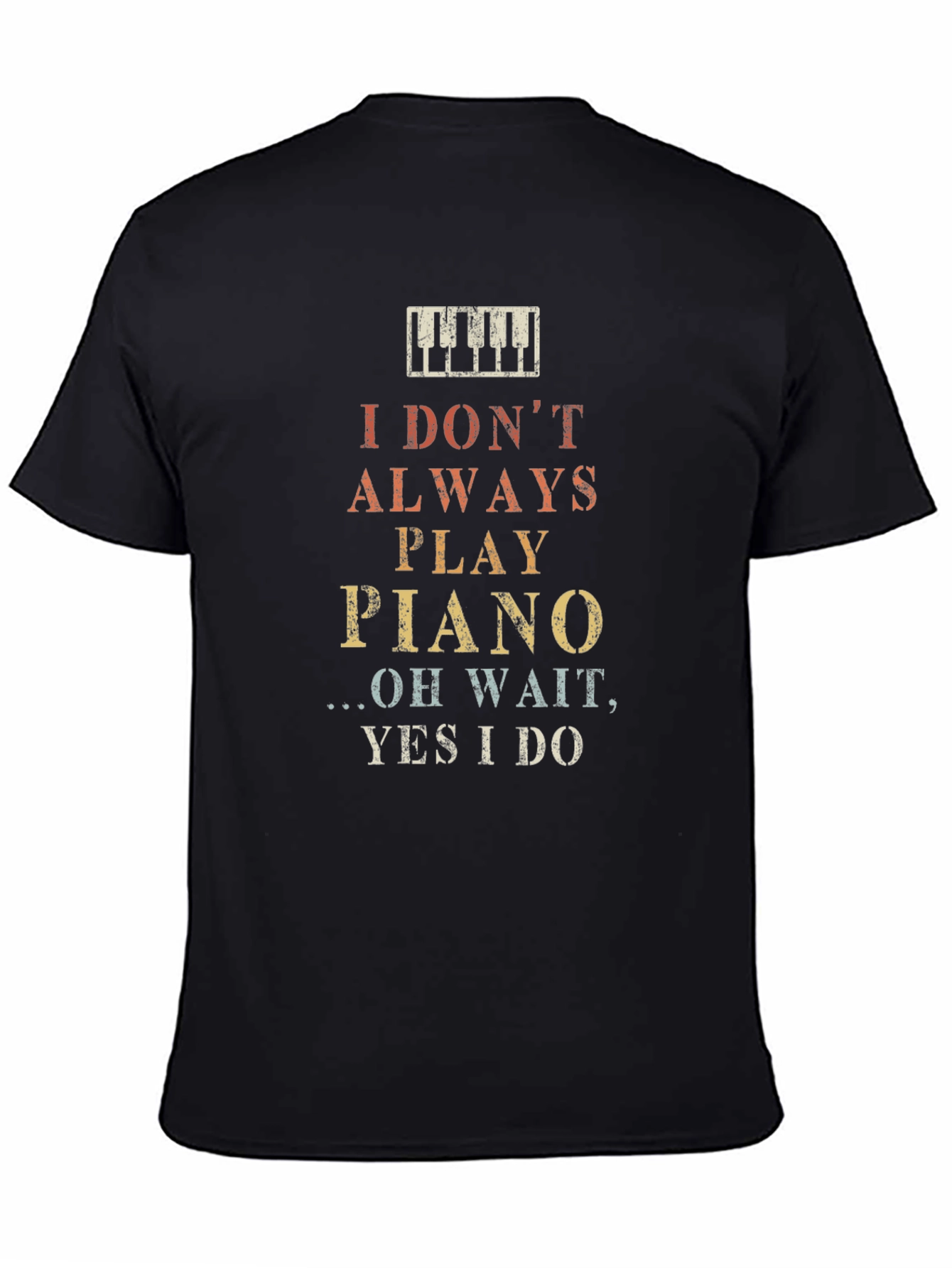I Dont Always Play Piano Graphic T-Shirt