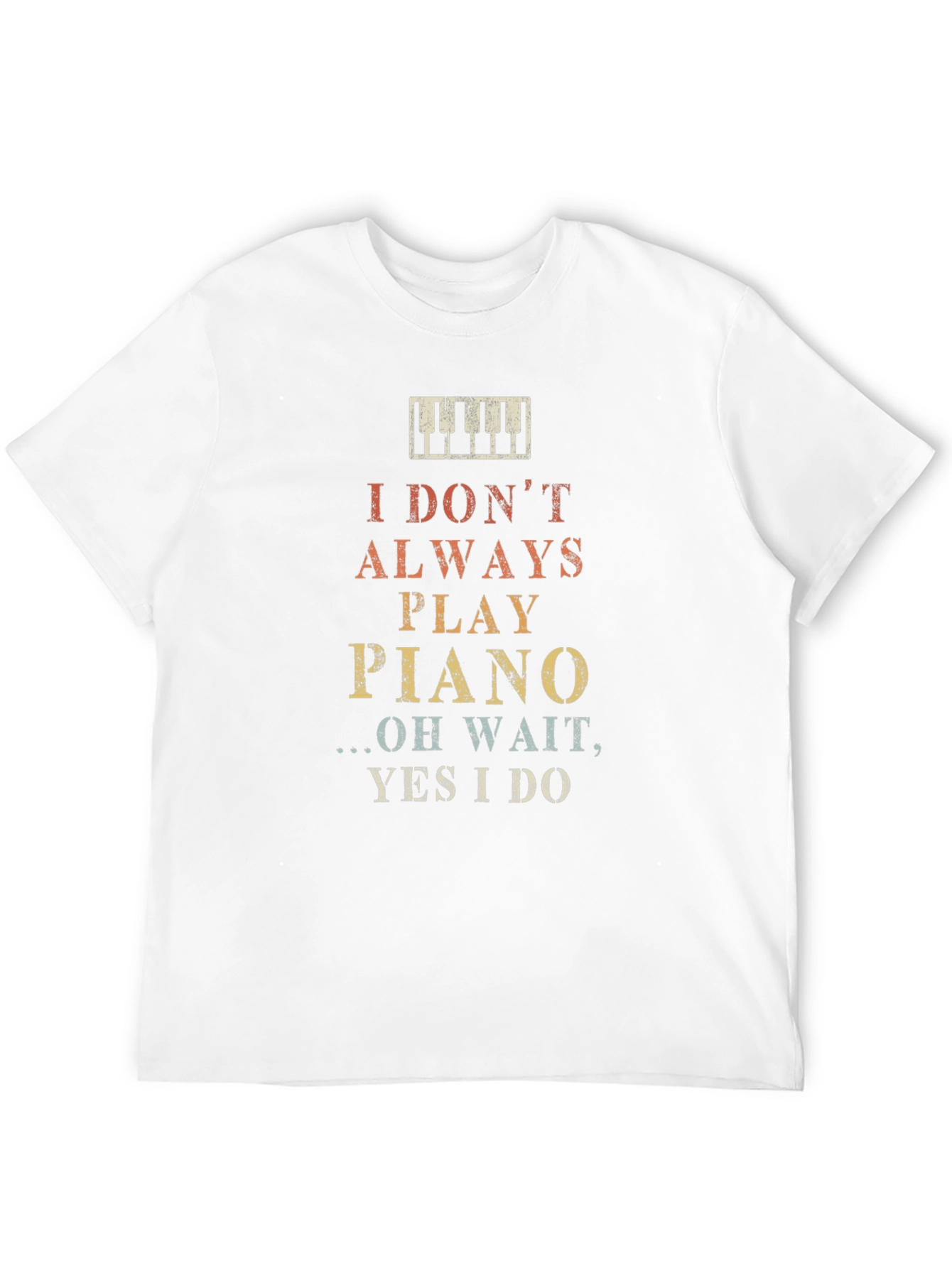 I Dont Always Play Piano Graphic T-Shirt