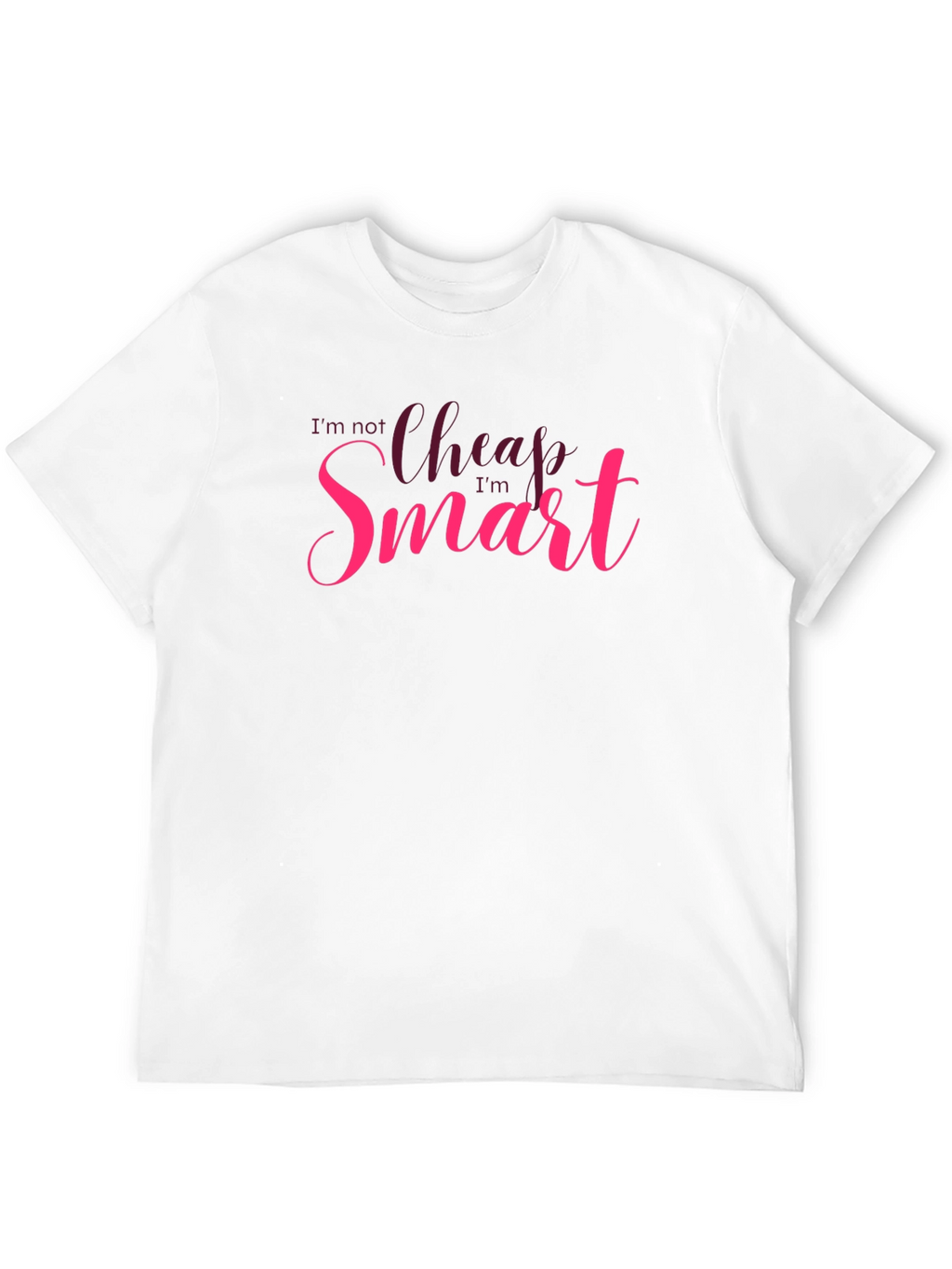 Im Not Cheap Im Smart T-Shirt