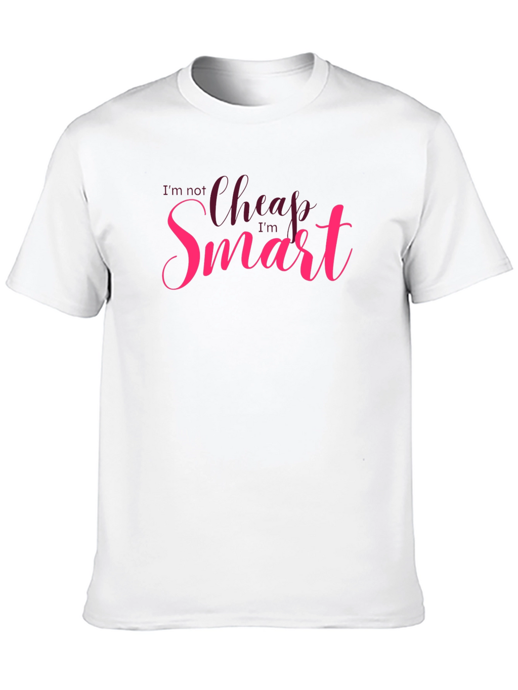 Im Not Cheap Im Smart T-Shirt