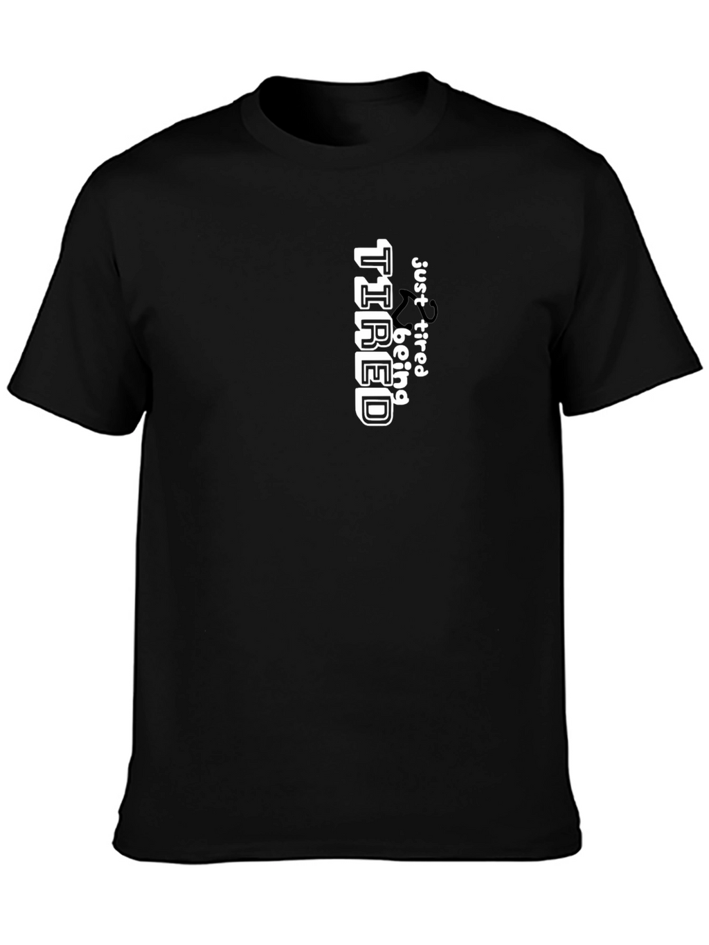 Just Tired Tee - Funny Graphic T-Shirt