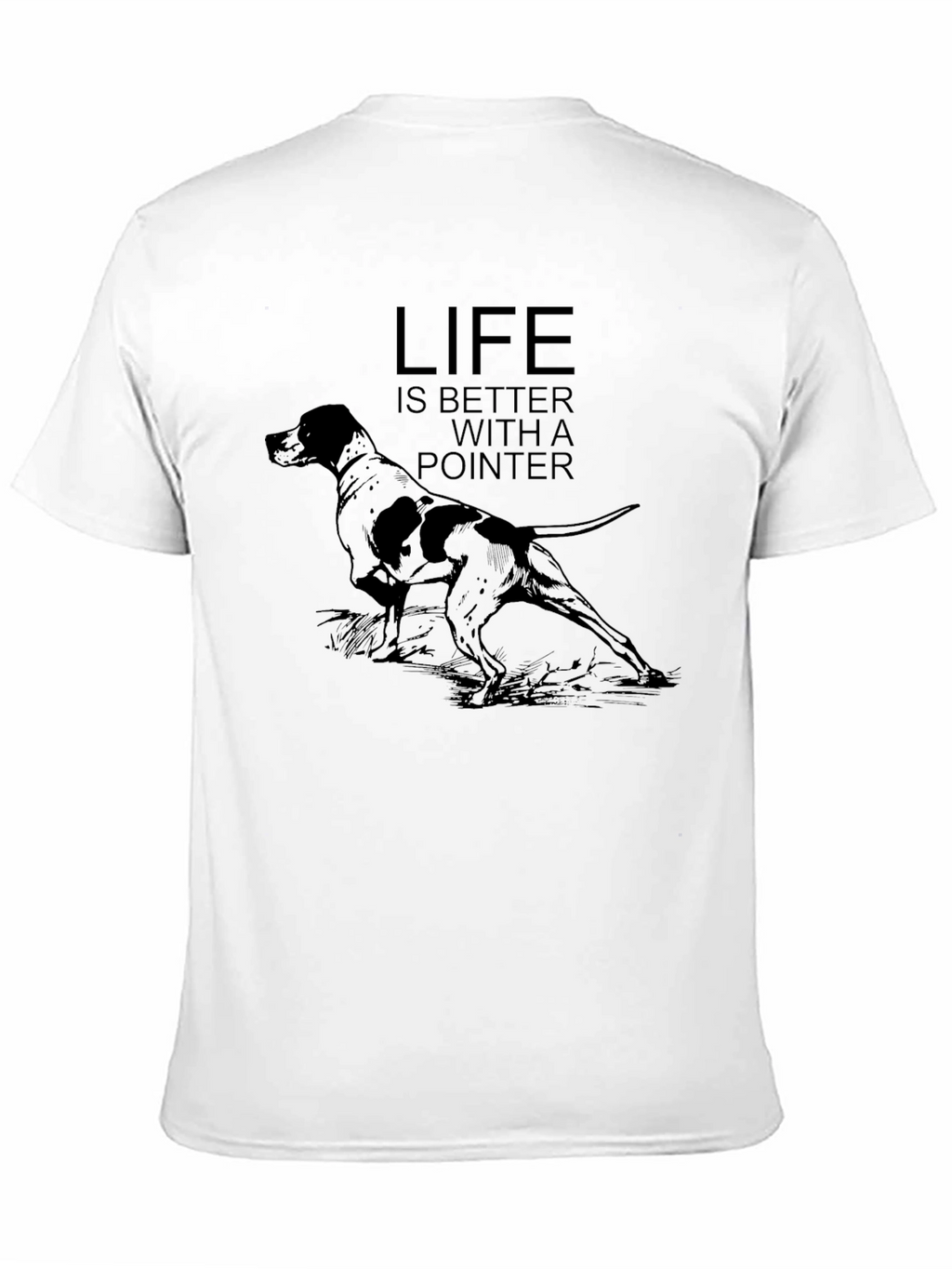 Life Is Better With A Pointer Dog Graphic T-Shirt