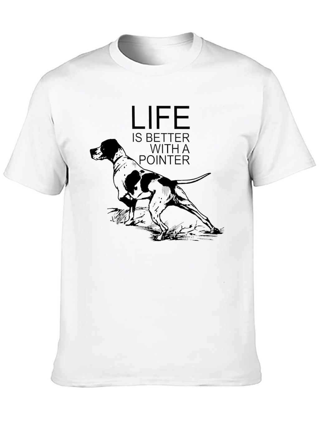 Life Is Better With A Pointer Dog Graphic T-Shirt