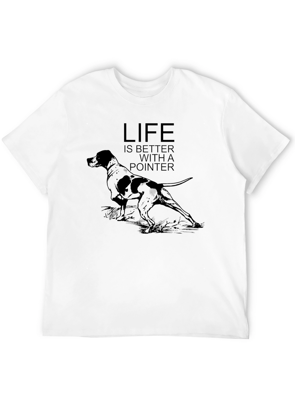 Life Is Better With A Pointer Dog Graphic T-Shirt
