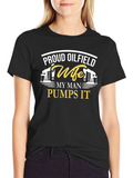 Proud Oilfield Wife T-Shirt - My Man Pumps It