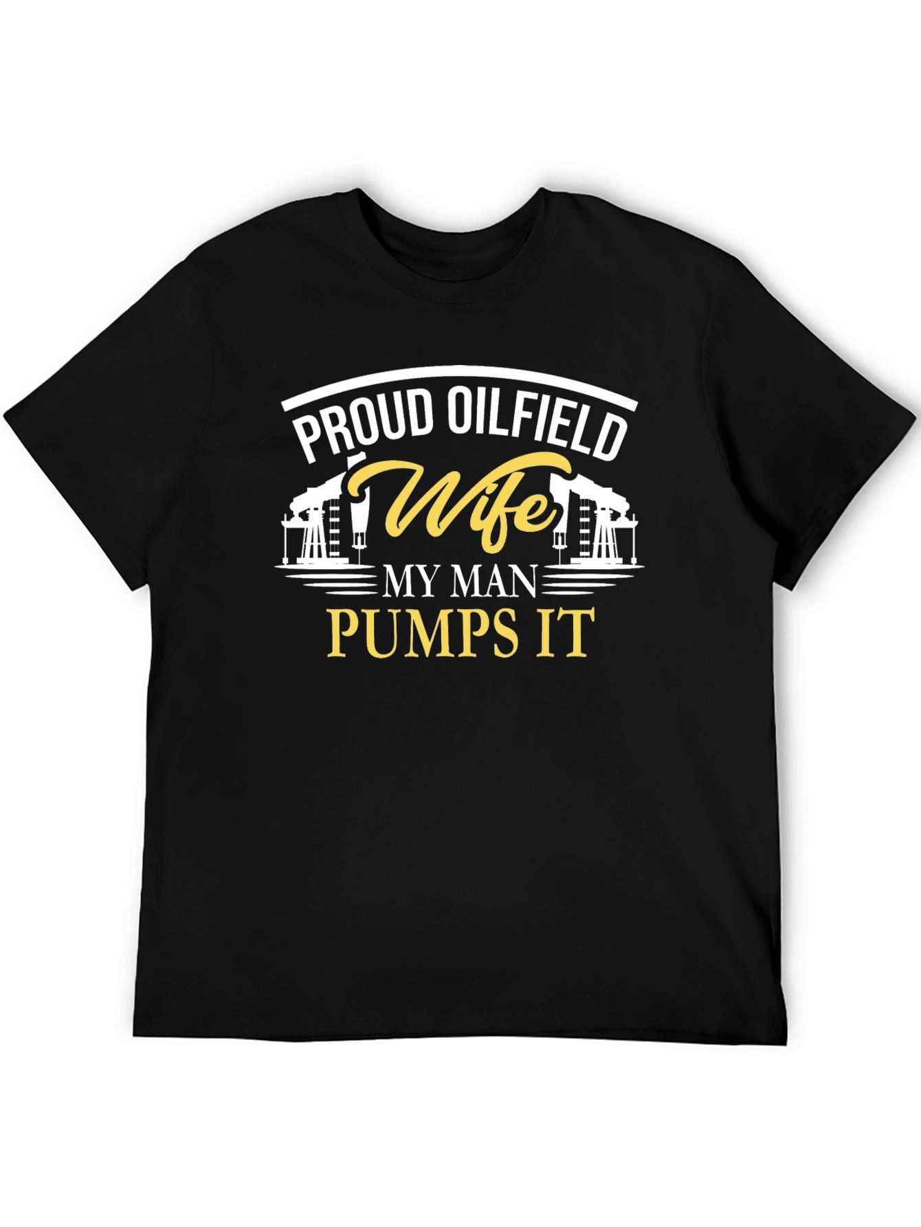 Proud Oilfield Wife T-Shirt - My Man Pumps It