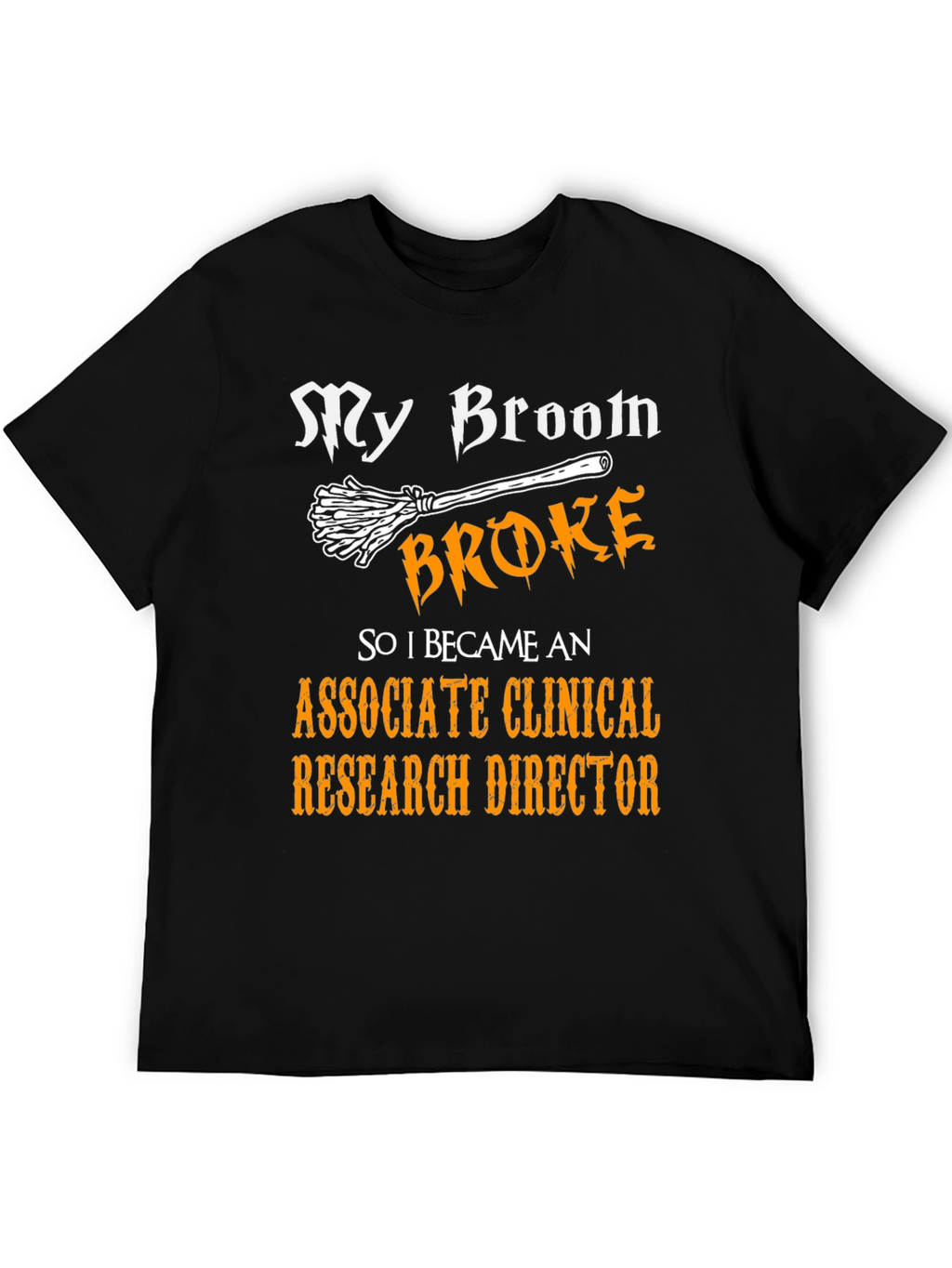 Broom Broke Associate Clinical Research Director T-Shirt