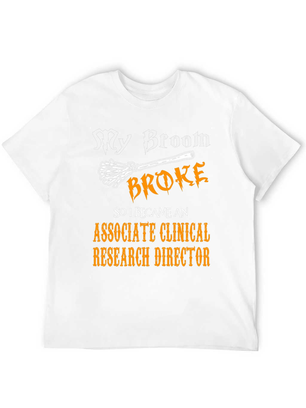 Broom Broke Associate Clinical Research Director T-Shirt