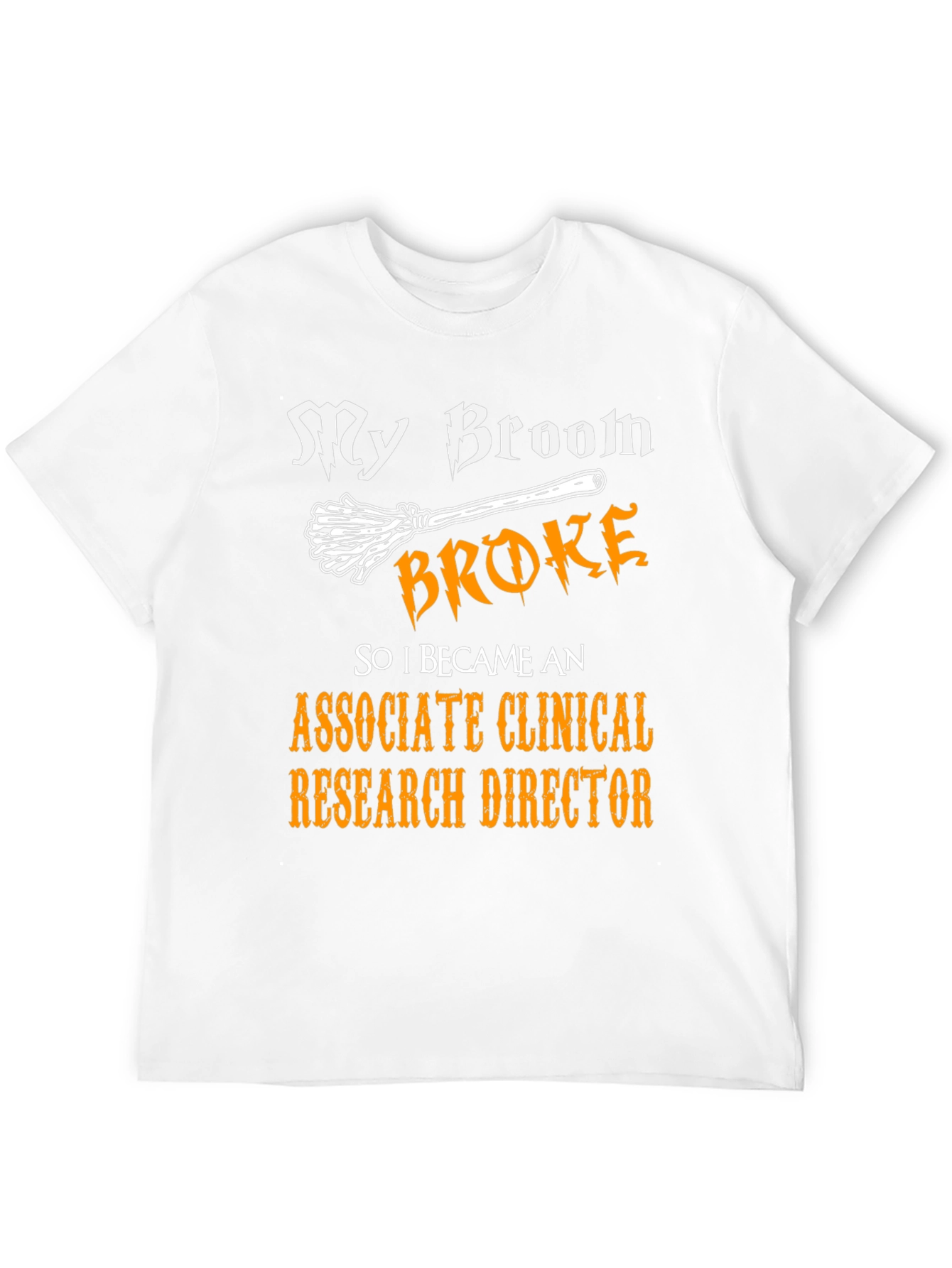 Broom Broke Associate Clinical Research Director T-Shirt