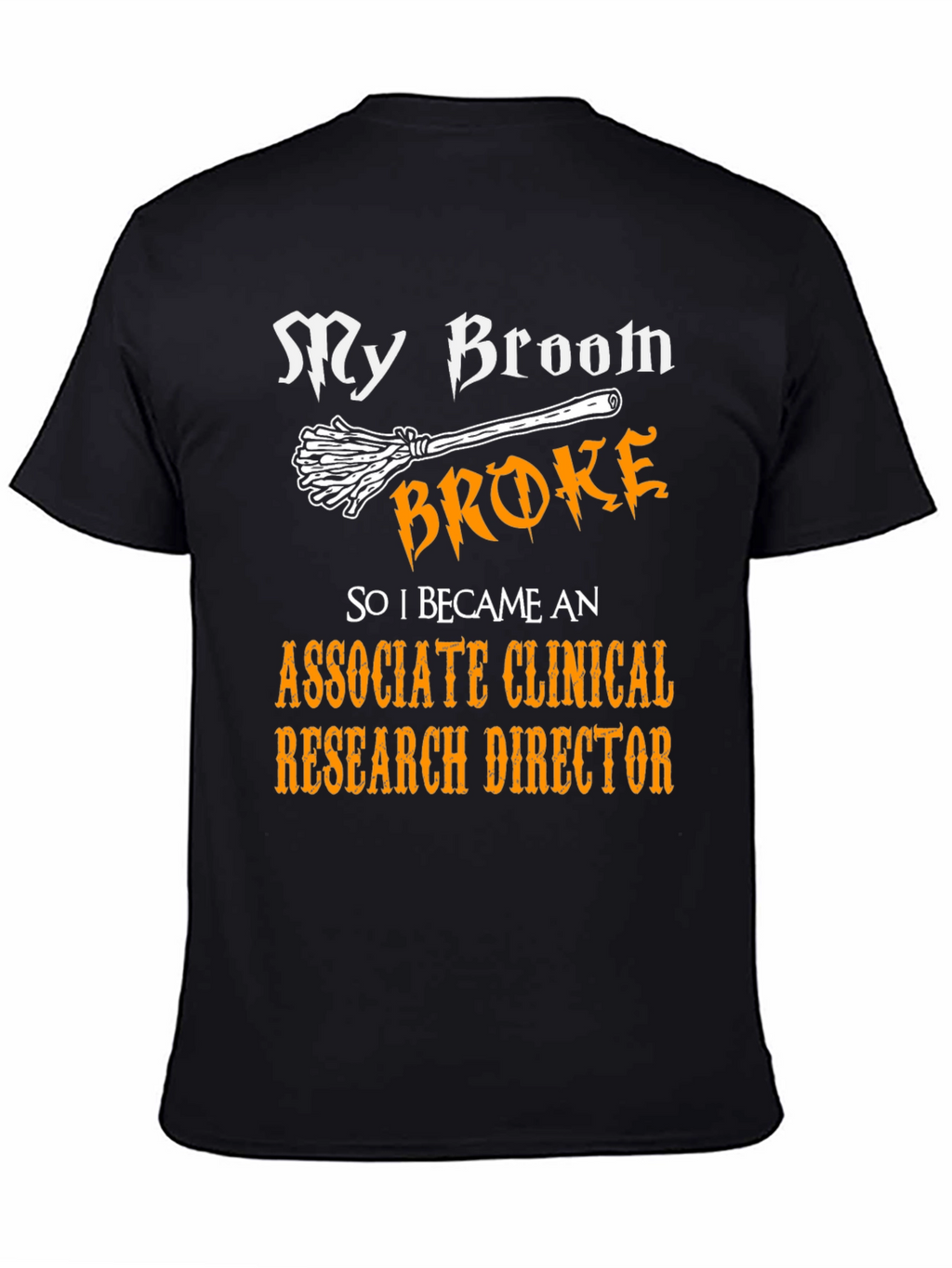 Broom Broke Associate Clinical Research Director T-Shirt