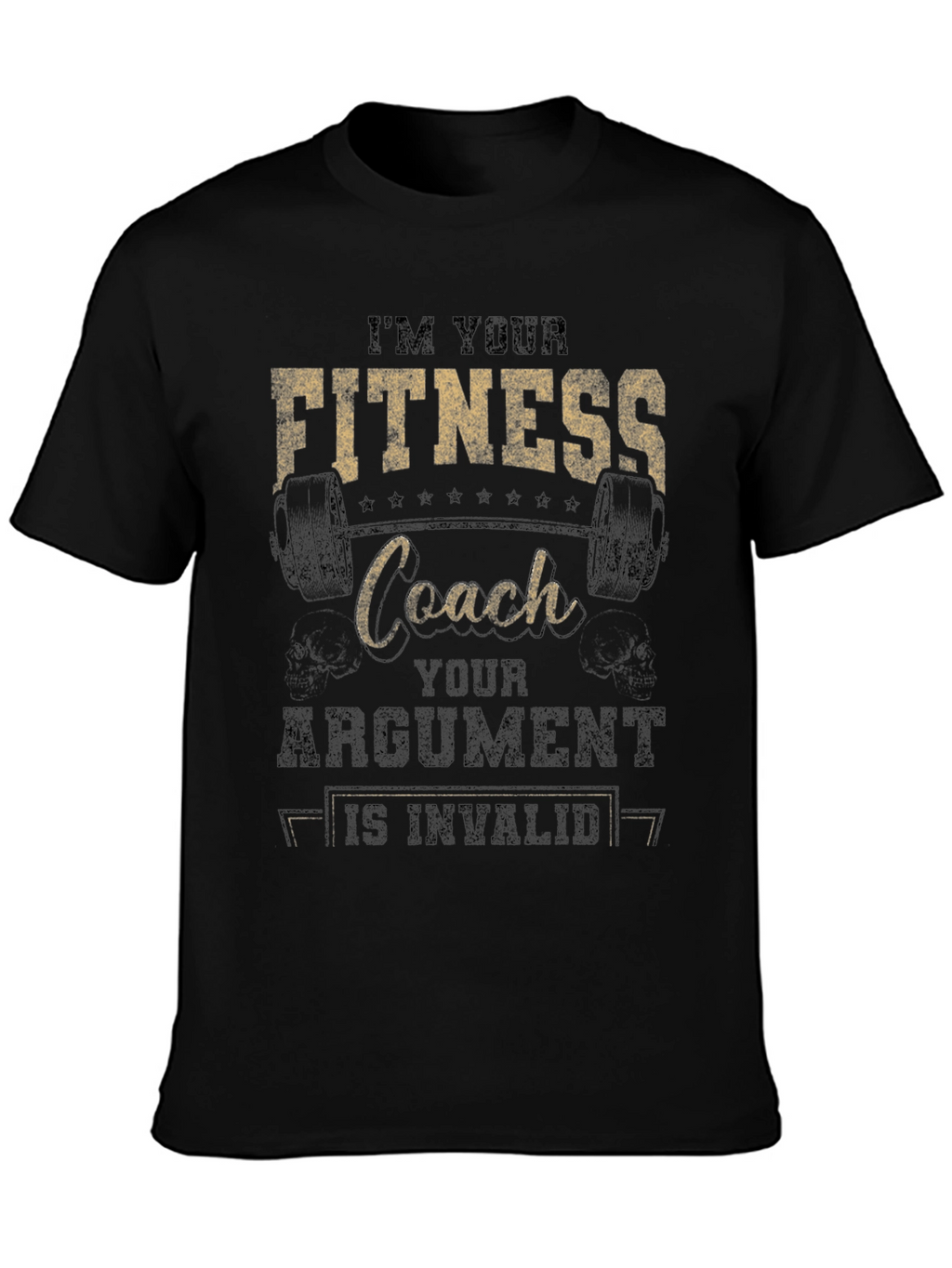 Fitness Coach T-Shirt - Im Your Coach Argument Invalid