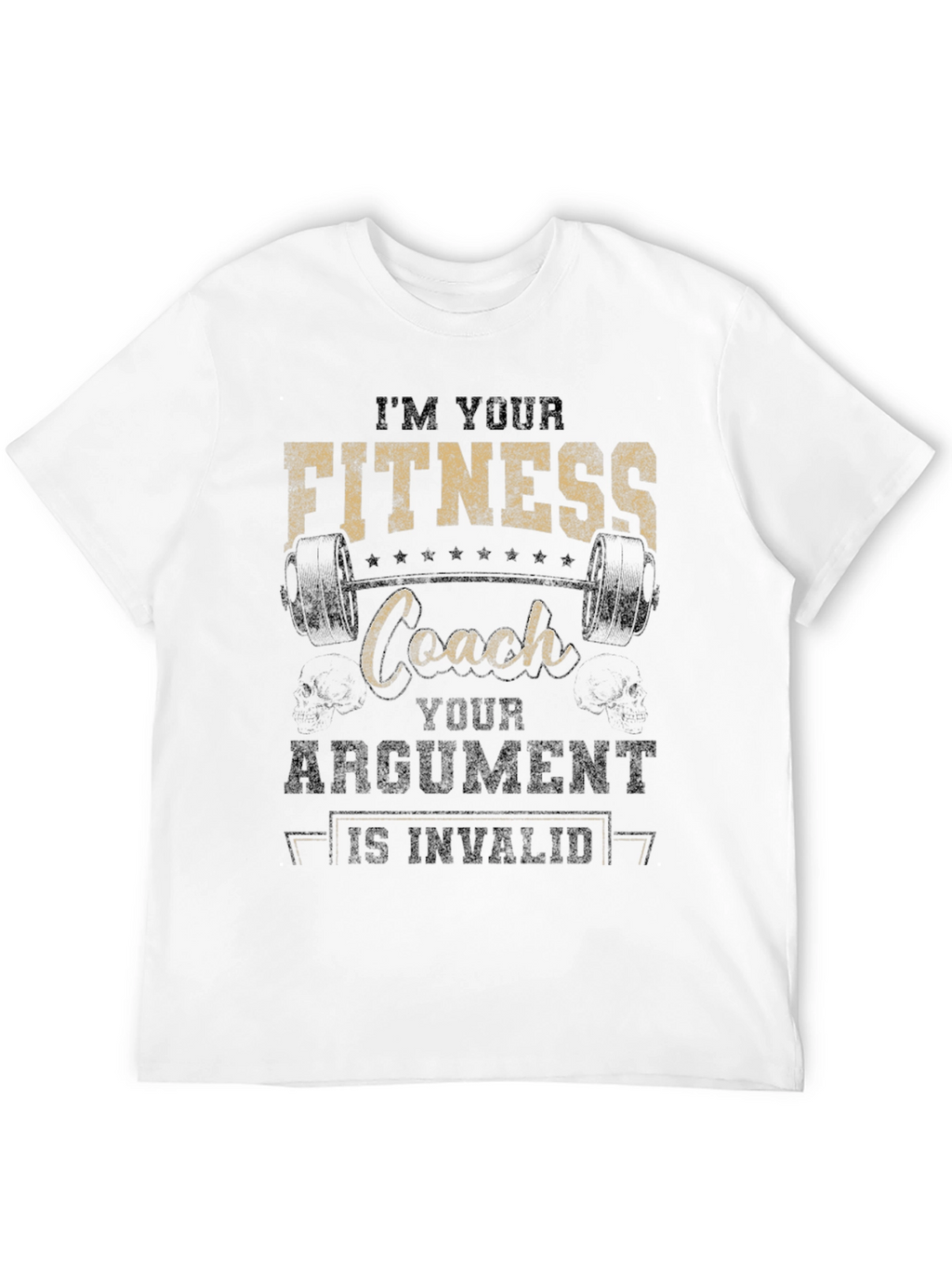 Fitness Coach T-Shirt - Im Your Coach Argument Invalid