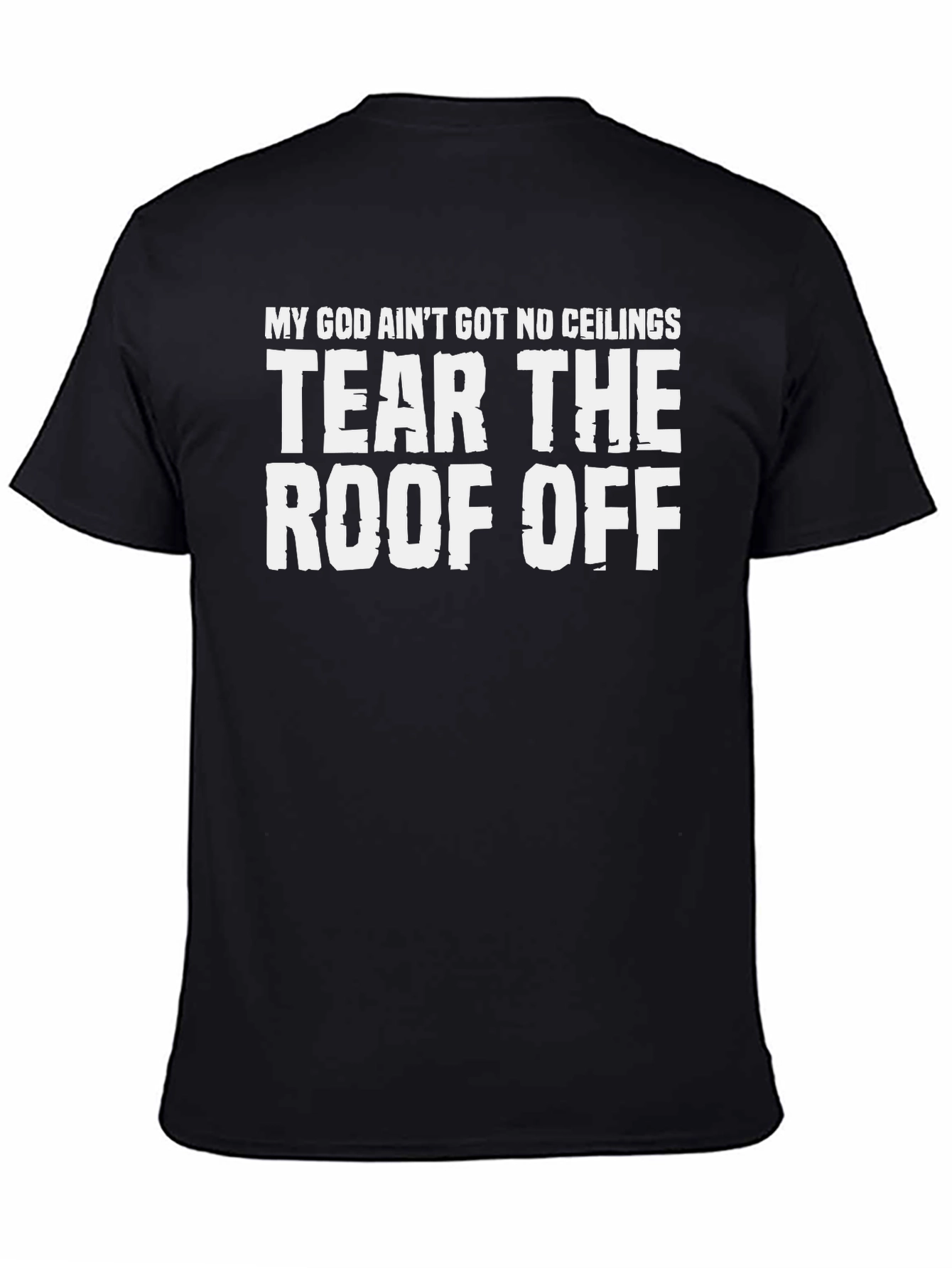 My God Aint Got No Ceilings T-Shirt