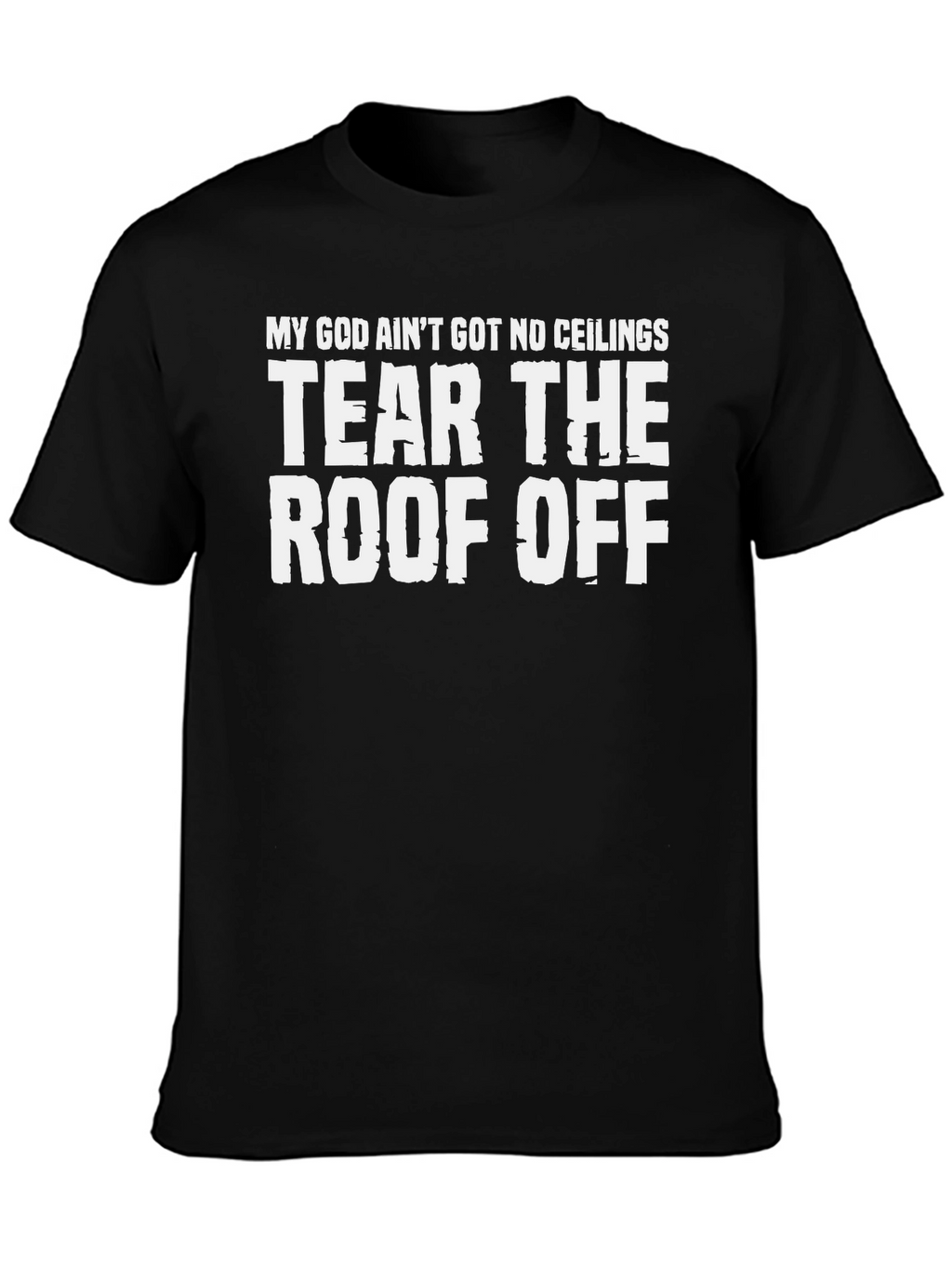 My God Aint Got No Ceilings T-Shirt
