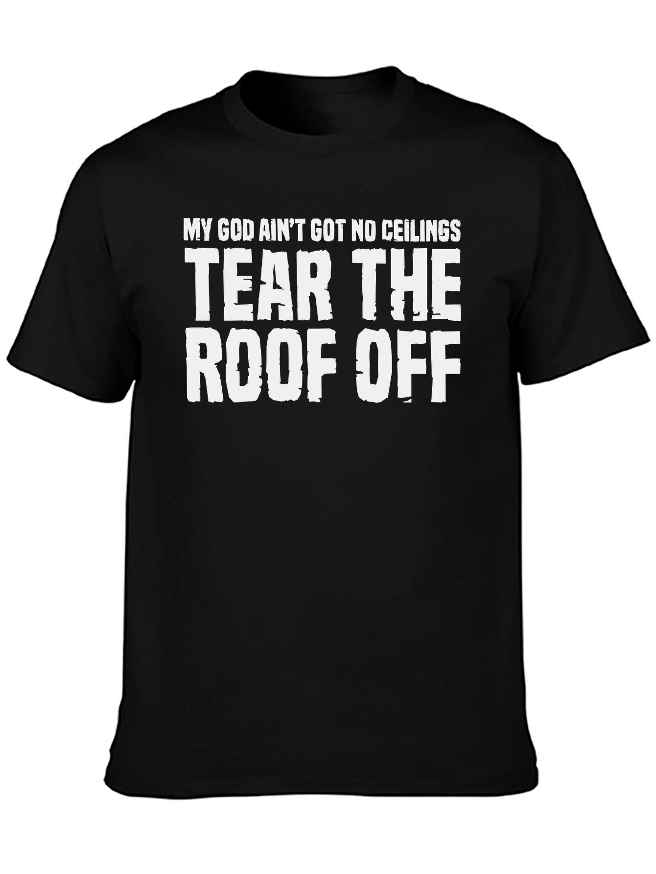 My God Aint Got No Ceilings T-Shirt