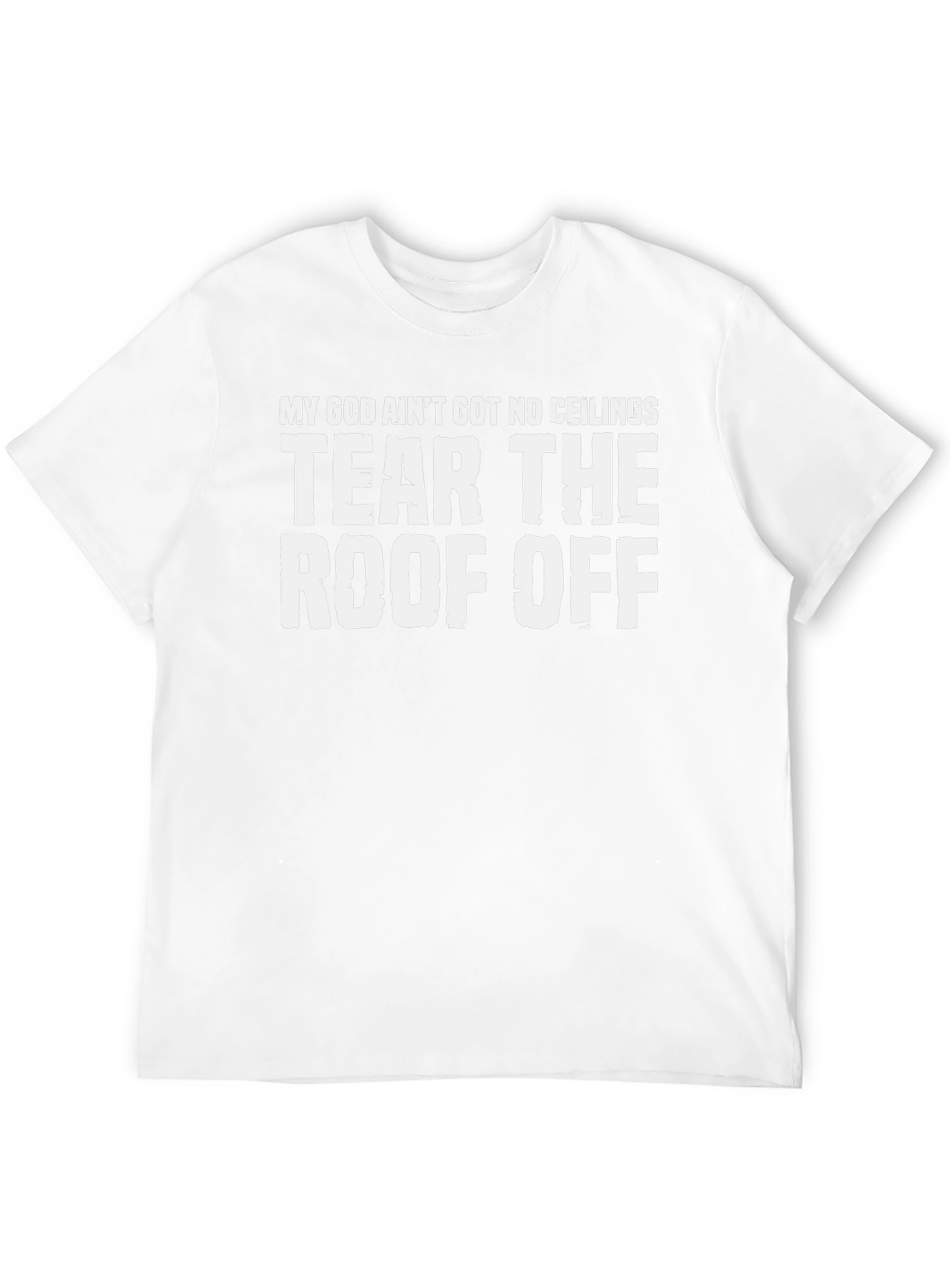 My God Aint Got No Ceilings T-Shirt