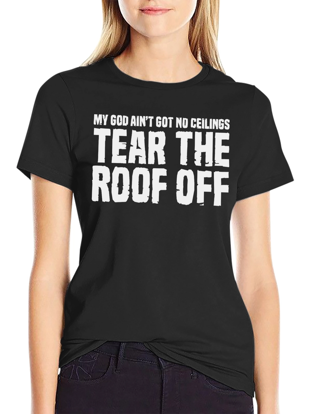My God Aint Got No Ceilings T-Shirt