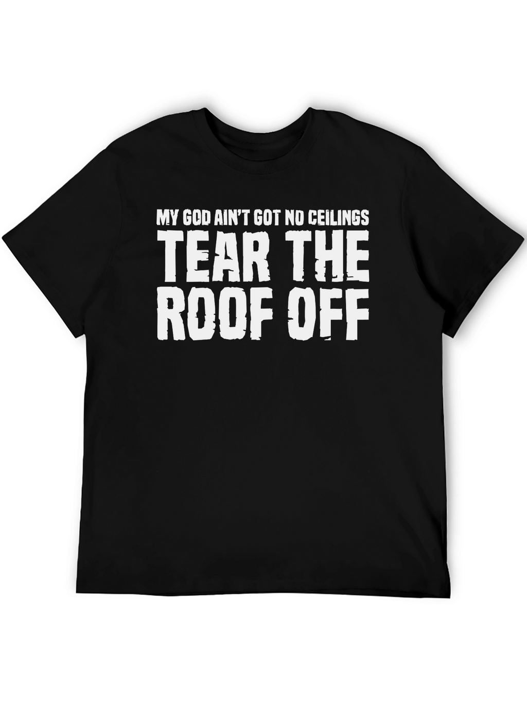 My God Aint Got No Ceilings T-Shirt
