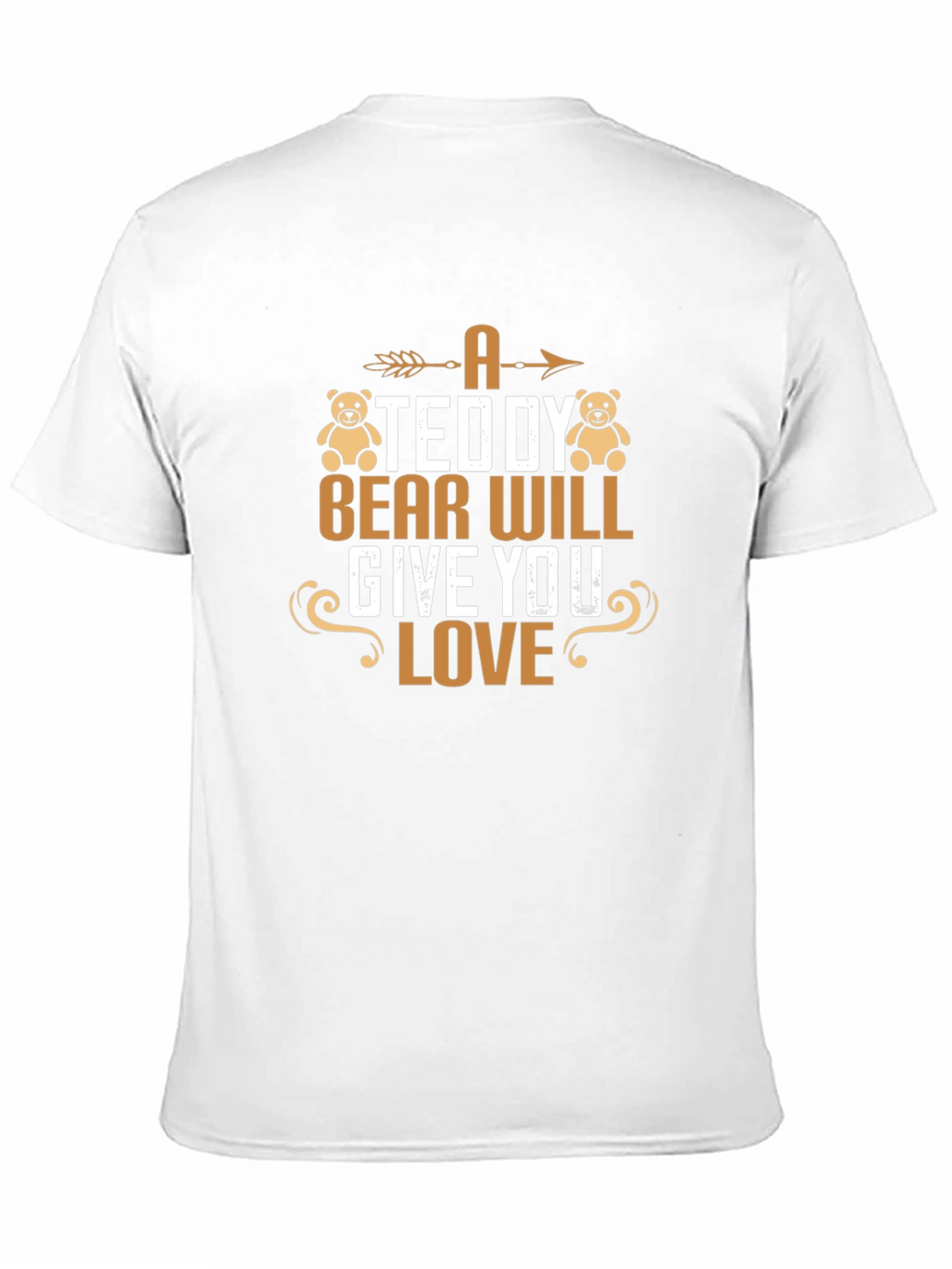 A Teddy Bear Will Give You Love T-Shirt