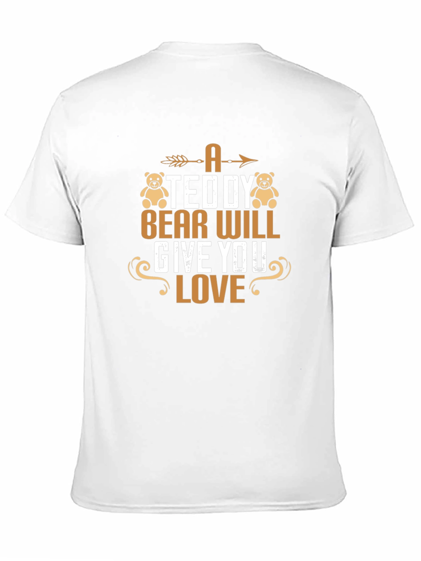 A Teddy Bear Will Give You Love T-Shirt