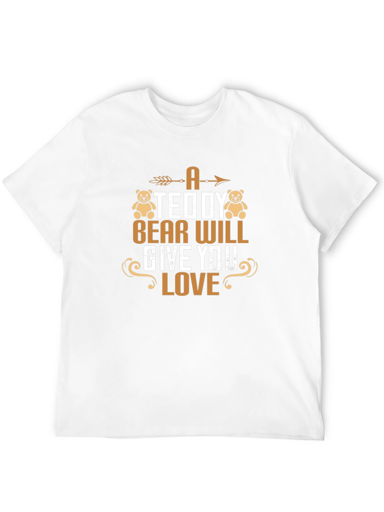 A Teddy Bear Will Give You Love T-Shirt