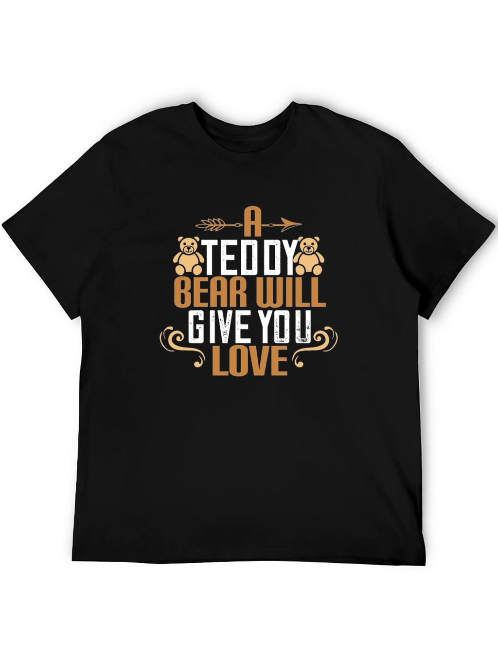 A Teddy Bear Will Give You Love T-Shirt