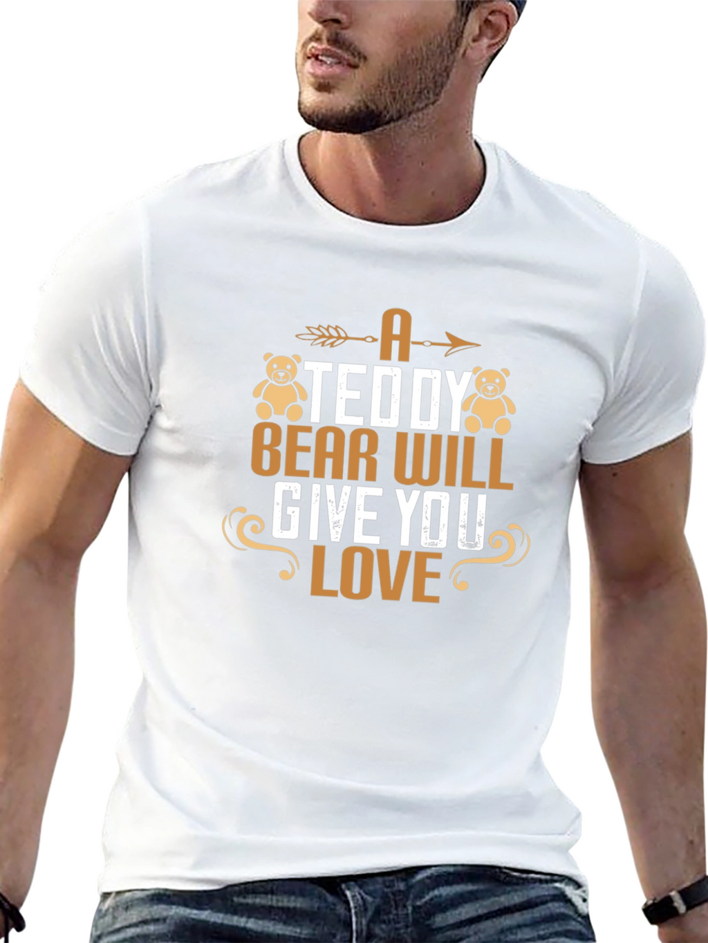 A Teddy Bear Will Give You Love T-Shirt
