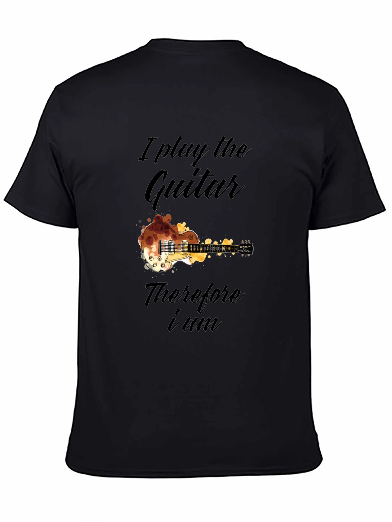 Guitar Player T-Shirt - I Play the Guitar Therefore I Am