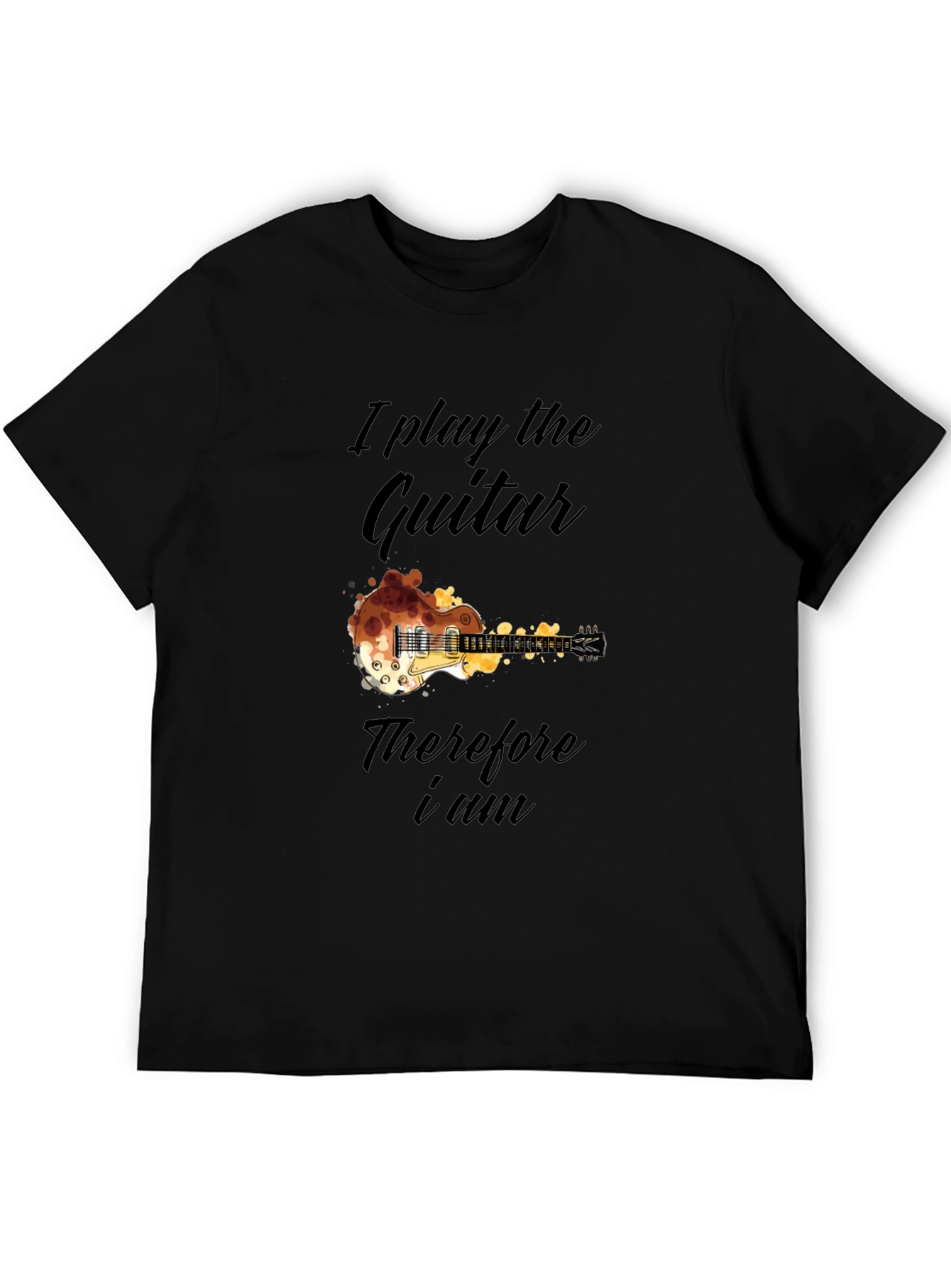 Guitar Player T-Shirt - I Play the Guitar Therefore I Am