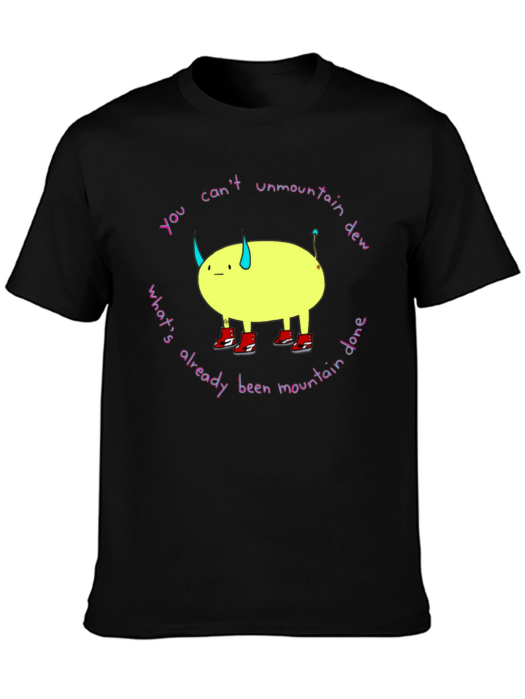 You Cant Unmountain Dew T-Shirt