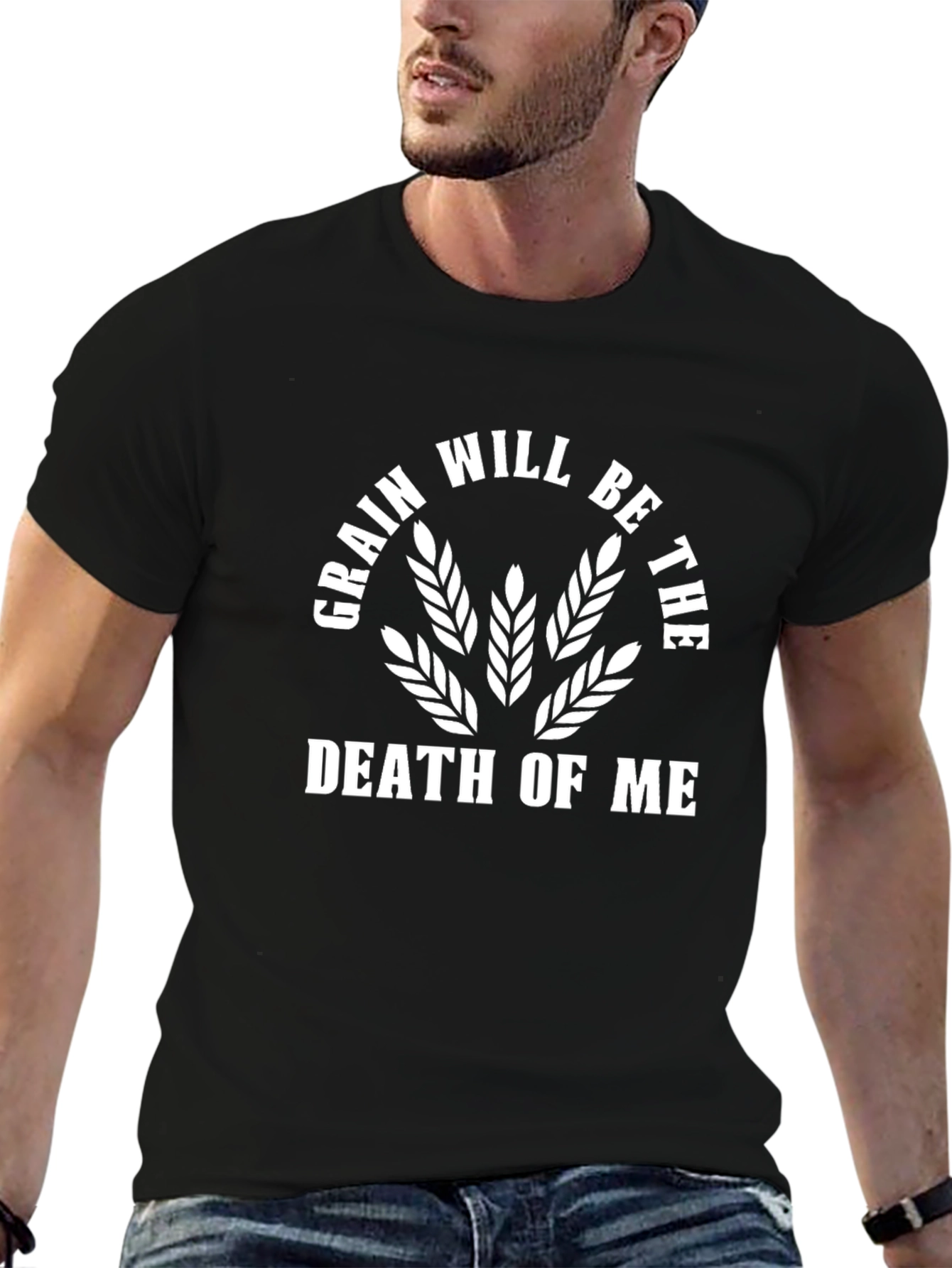 Grain Will Be The Death of Me Funny T-Shirt
