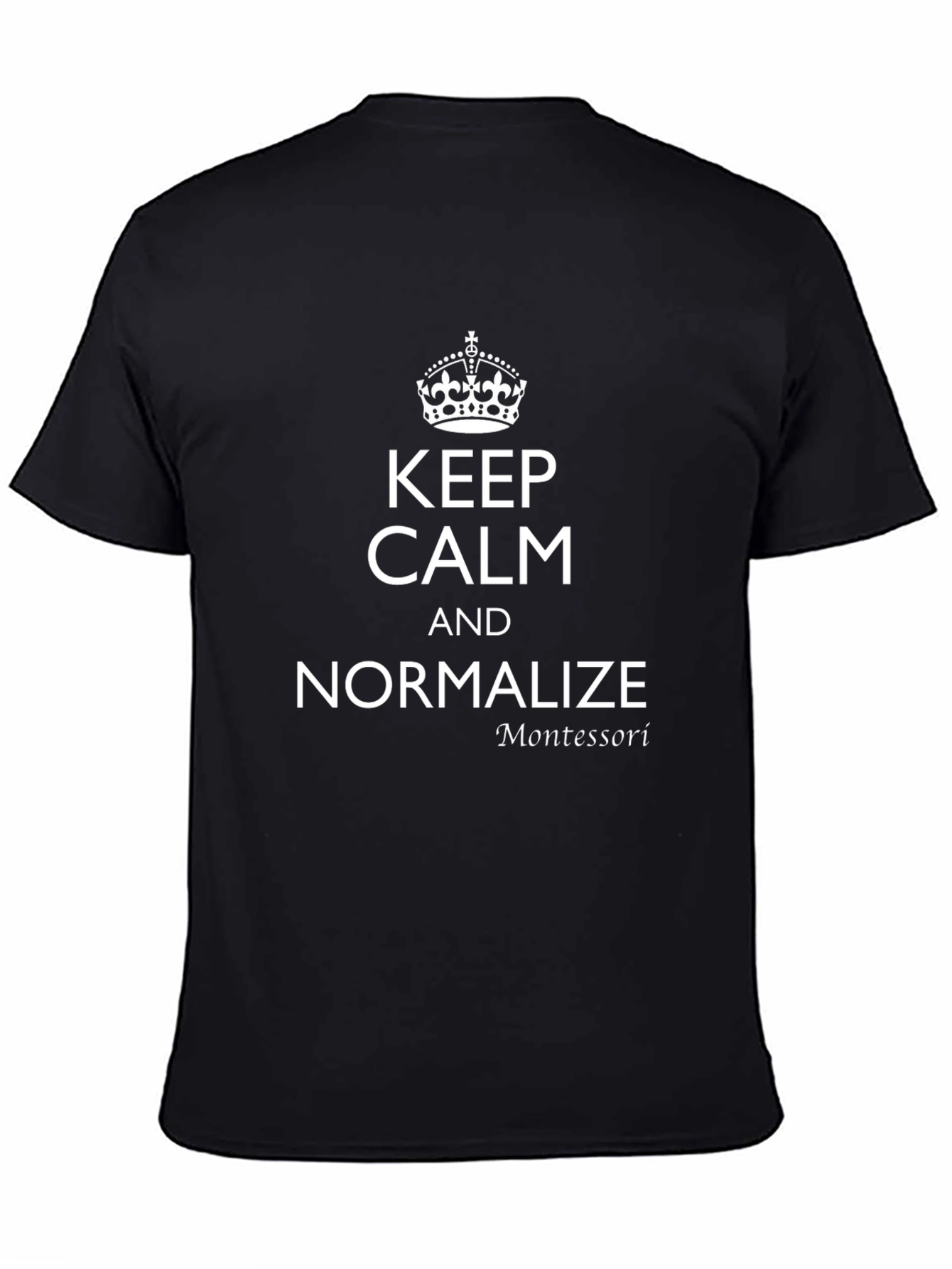 Keep Calm & Normalize Montessori Black T-Shirt