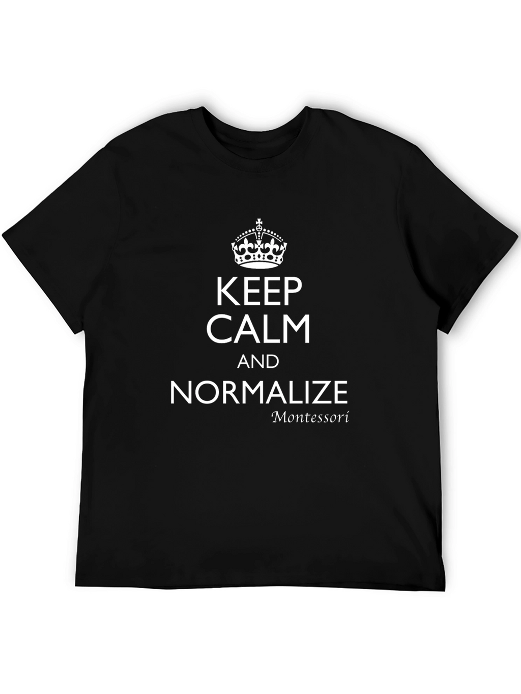 Keep Calm & Normalize Montessori Black T-Shirt