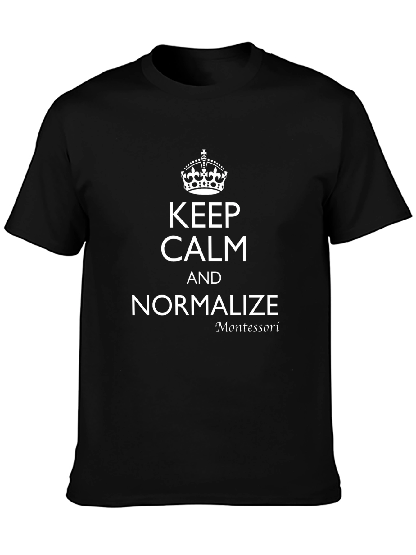 Keep Calm & Normalize Montessori Black T-Shirt