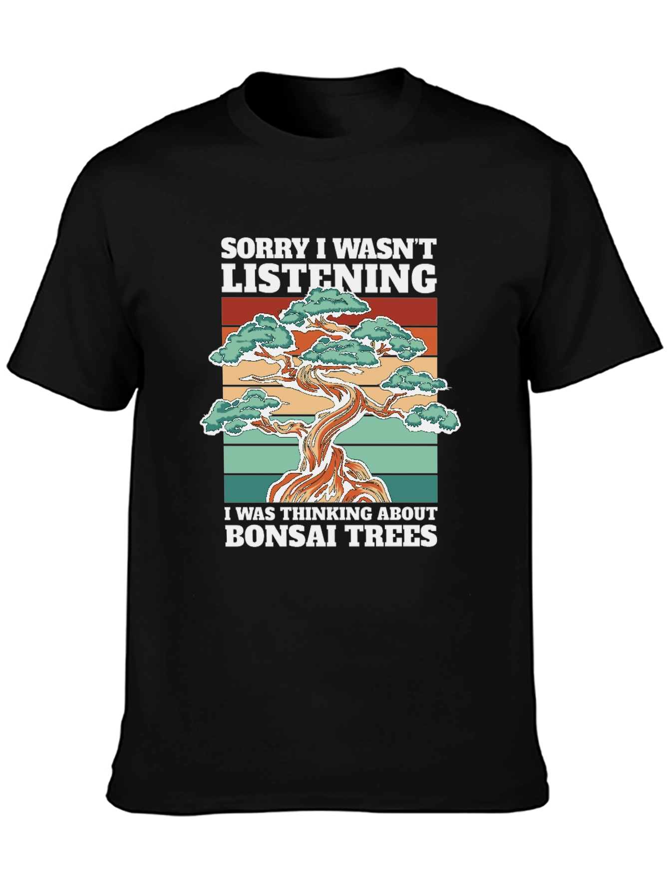 Bonsai Tree T-Shirt: Sorry I Wasnt Listening
