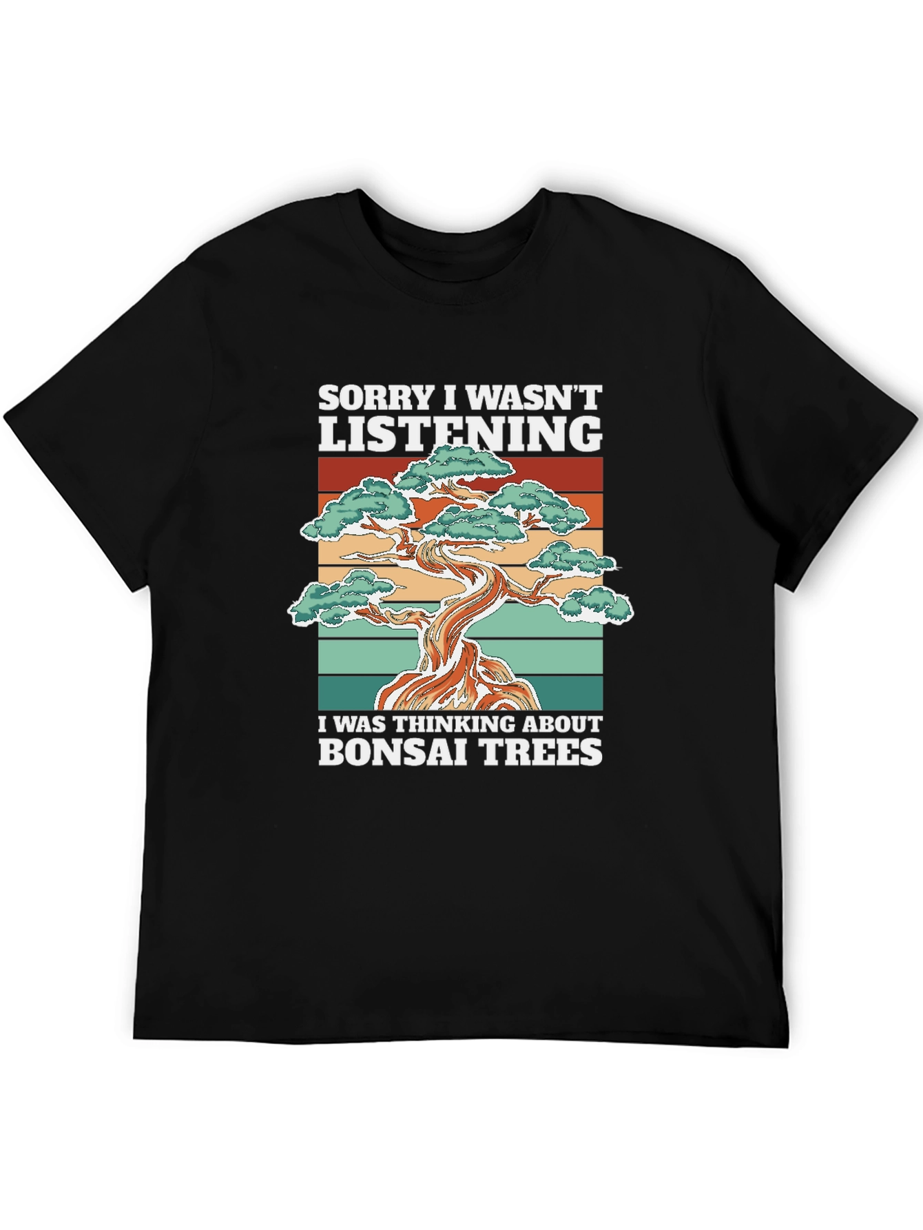 Bonsai Tree T-Shirt: Sorry I Wasnt Listening