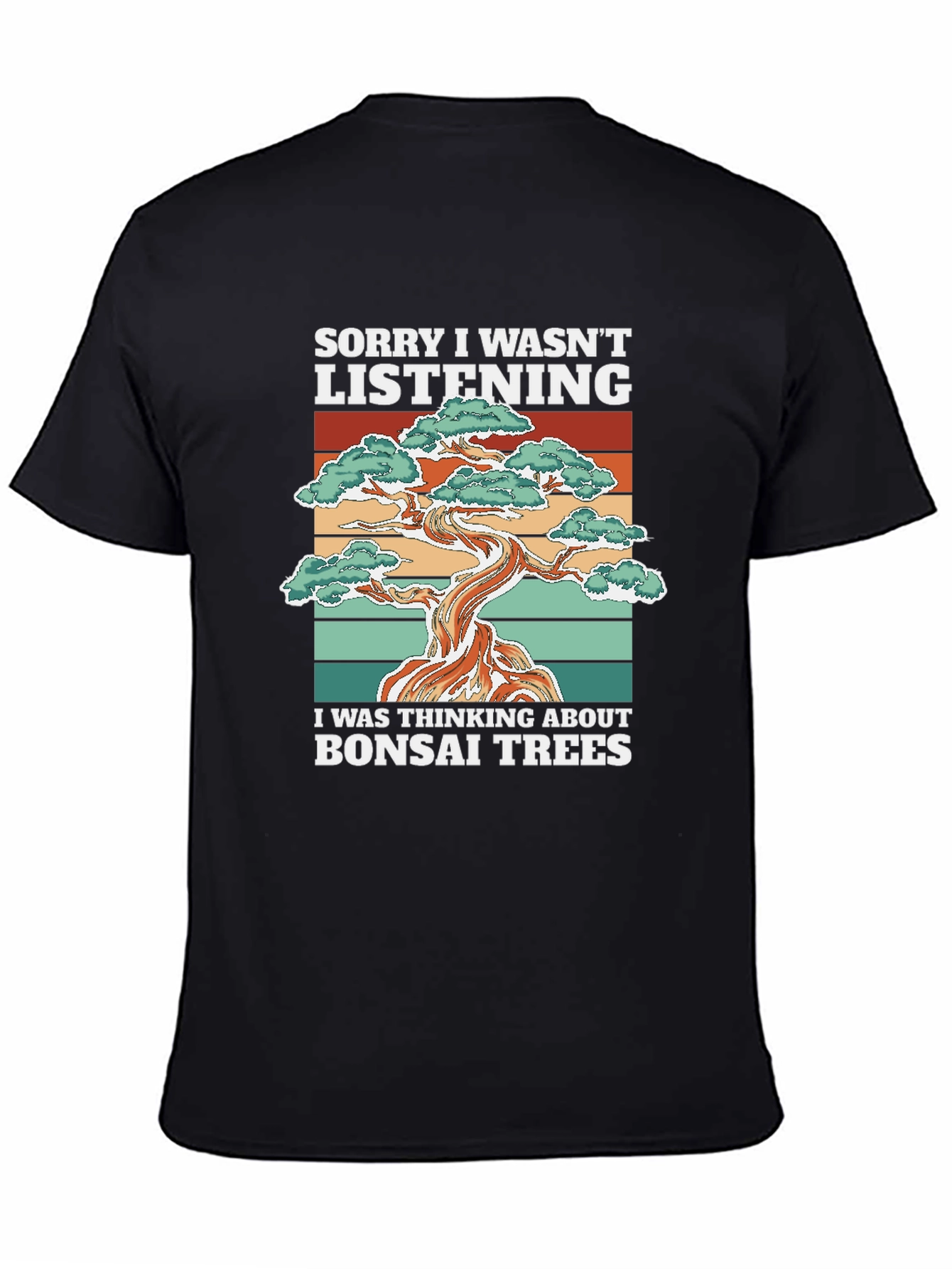 Bonsai Tree T-Shirt: Sorry I Wasnt Listening