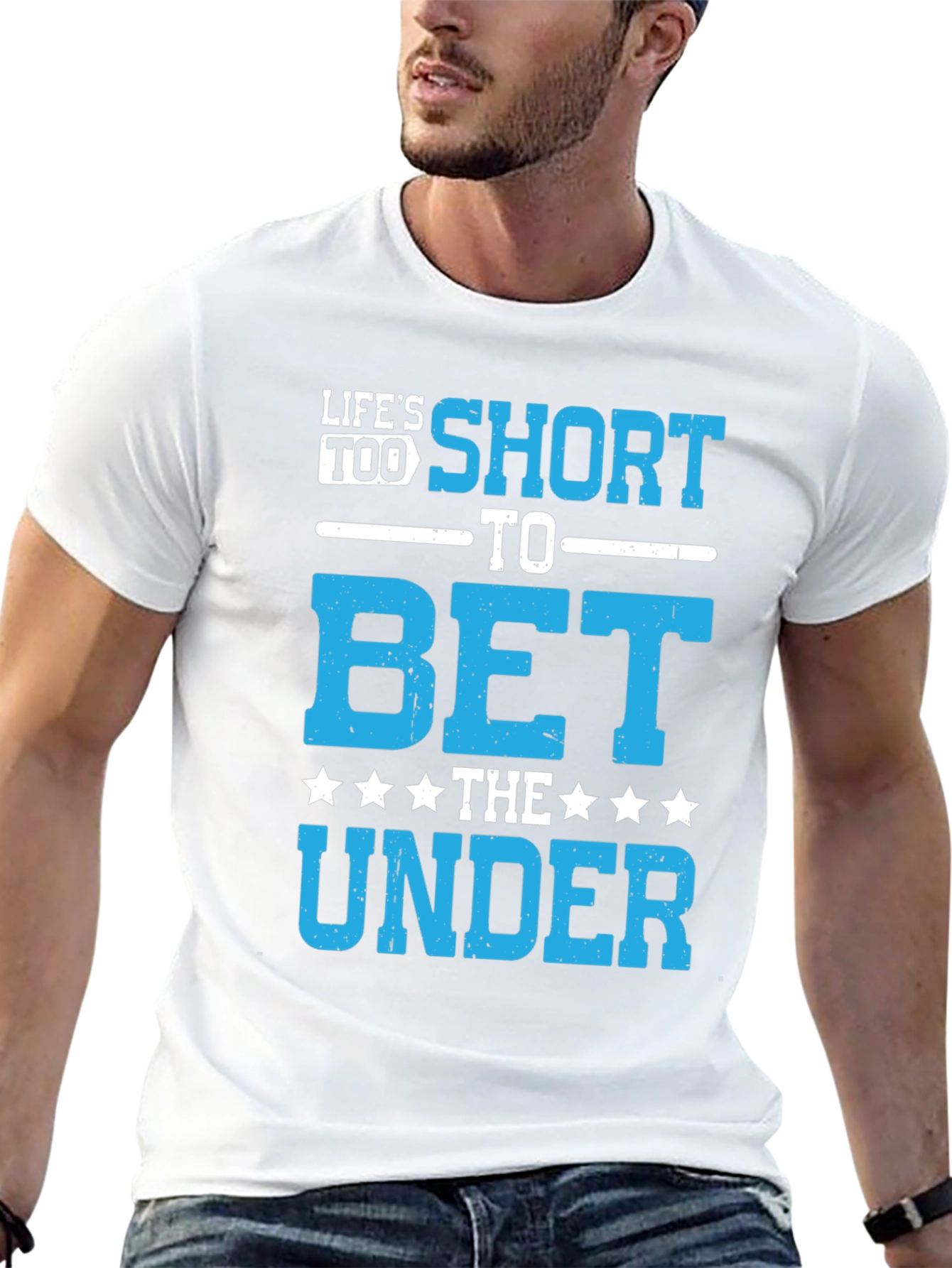 Lifes Too Short to Bet The Under T-Shirt