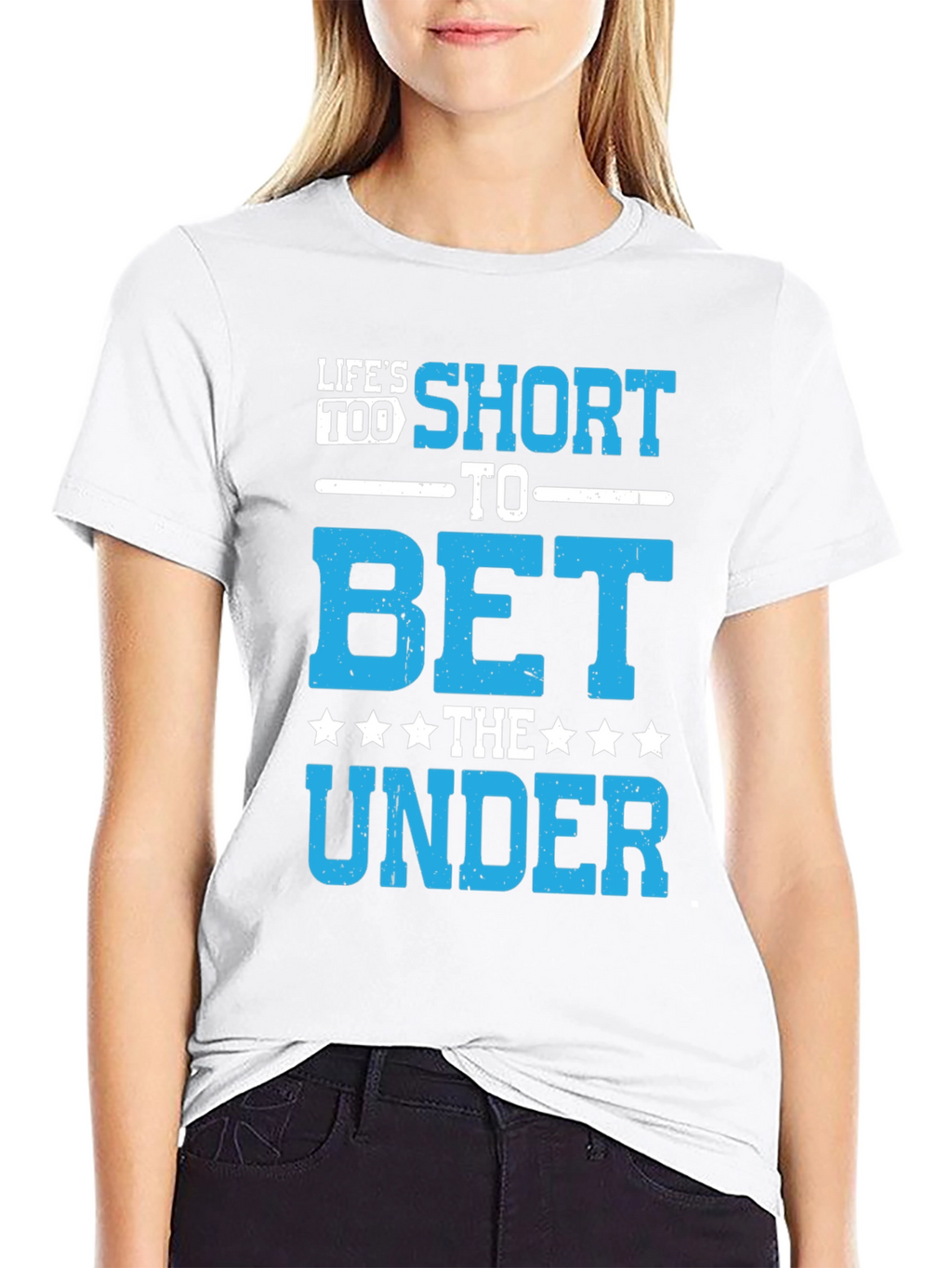 Lifes Too Short to Bet The Under T-Shirt