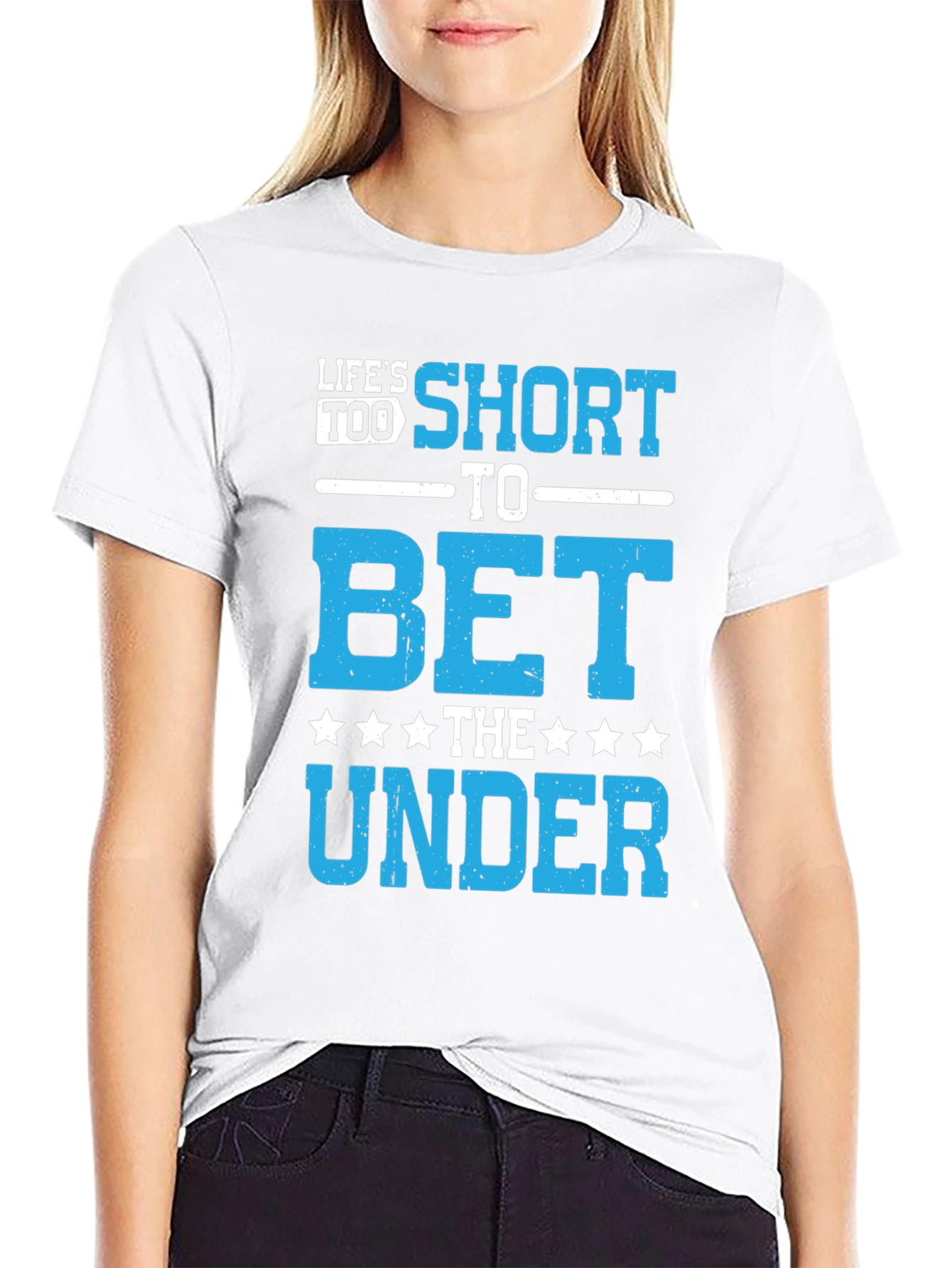 Lifes Too Short to Bet The Under T-Shirt