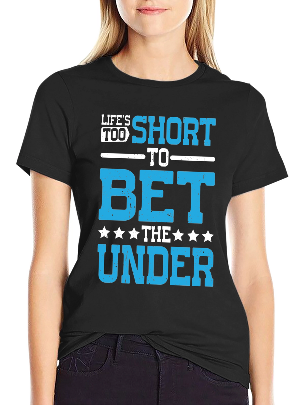 Lifes Too Short to Bet The Under T-Shirt
