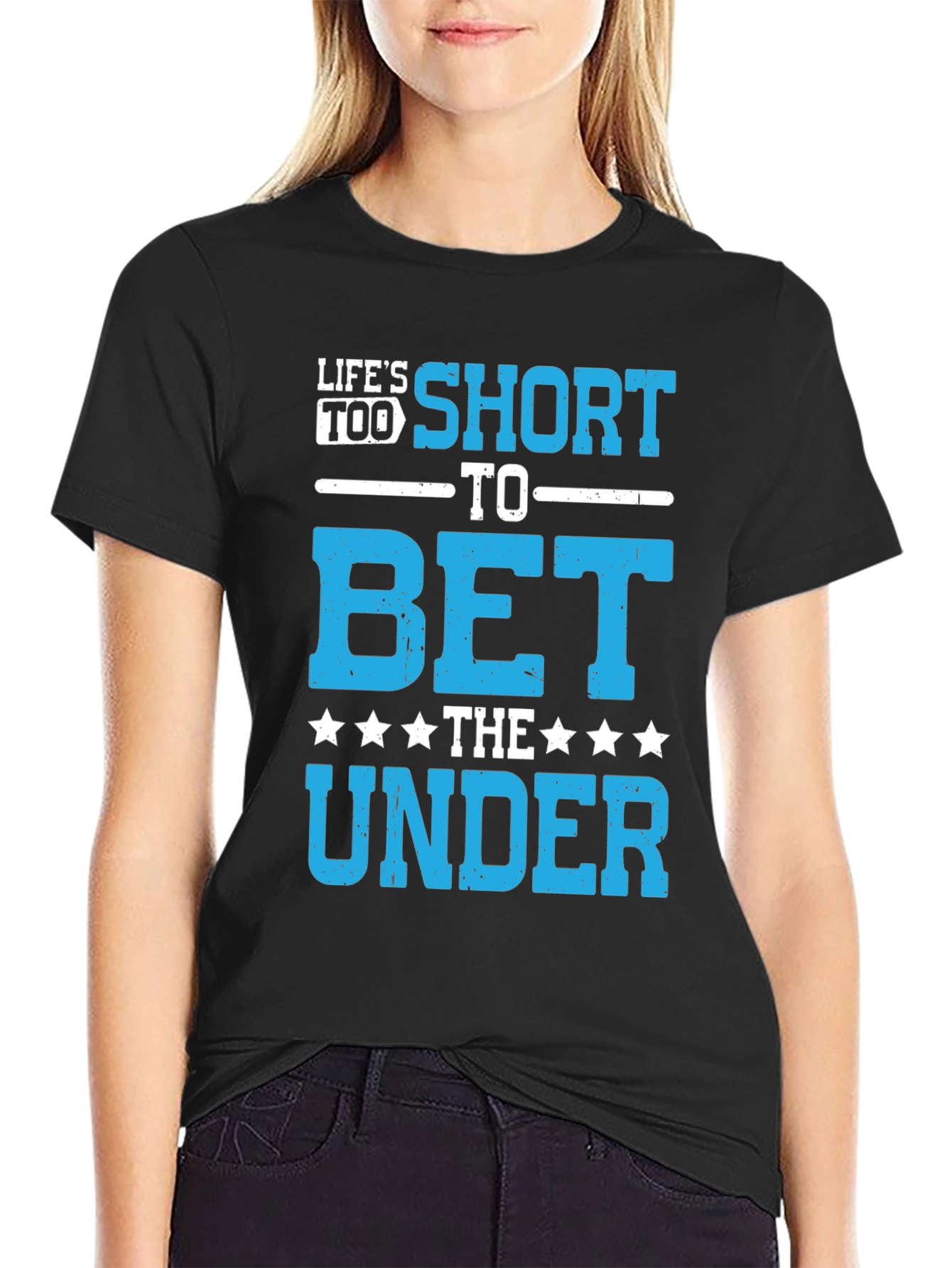 Lifes Too Short to Bet The Under T-Shirt