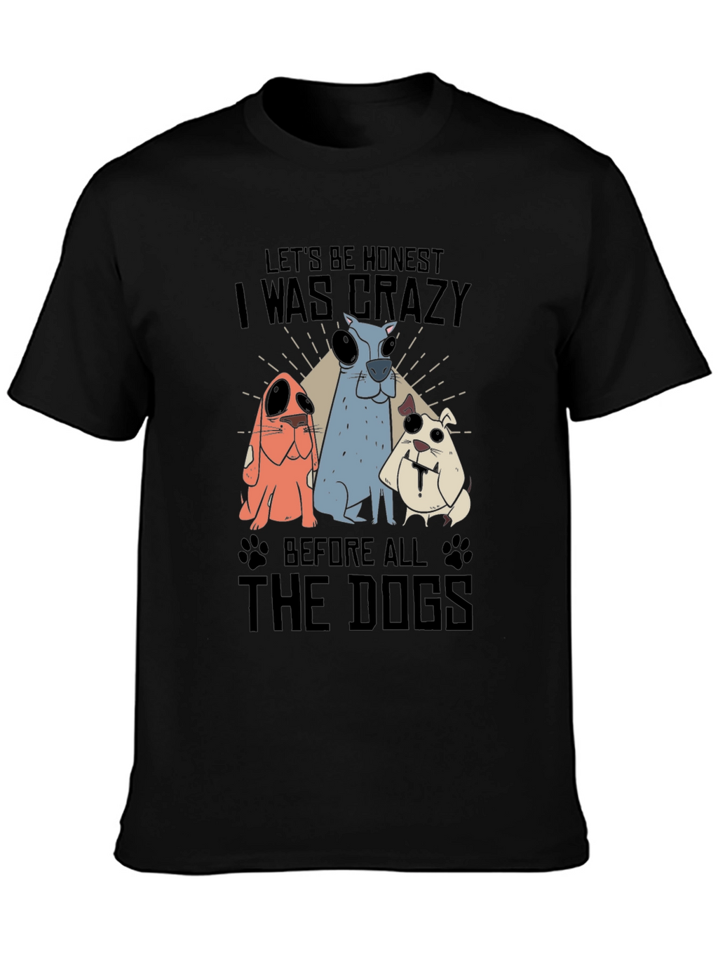 Crazy Before Dogs Graphic T-Shirt